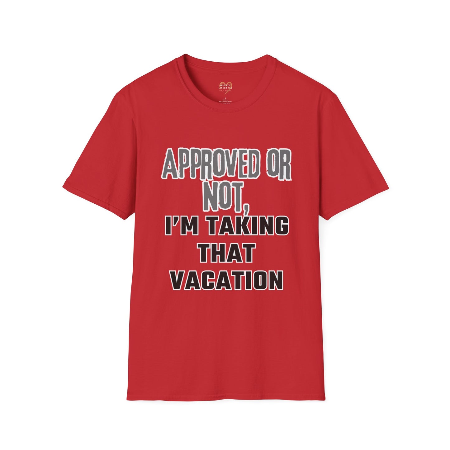 Vacation Time Off, Approved or Not, Taking Vacation Shirt, Self Care Shirt, Work Life Balance Tee, Unisex Softstyle T-Shirt