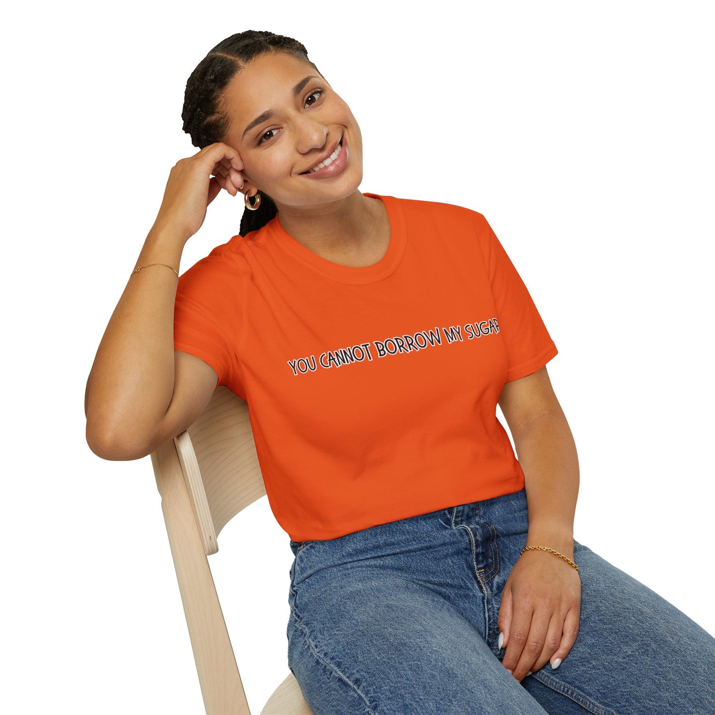 You Cannot Borrow My Sugar | Statement Shirt | Funny Shirt | Gag Gift | Sports Shirt | Neighborly Shirt | Mighty Lifestyle | Softstyle T-Shirt