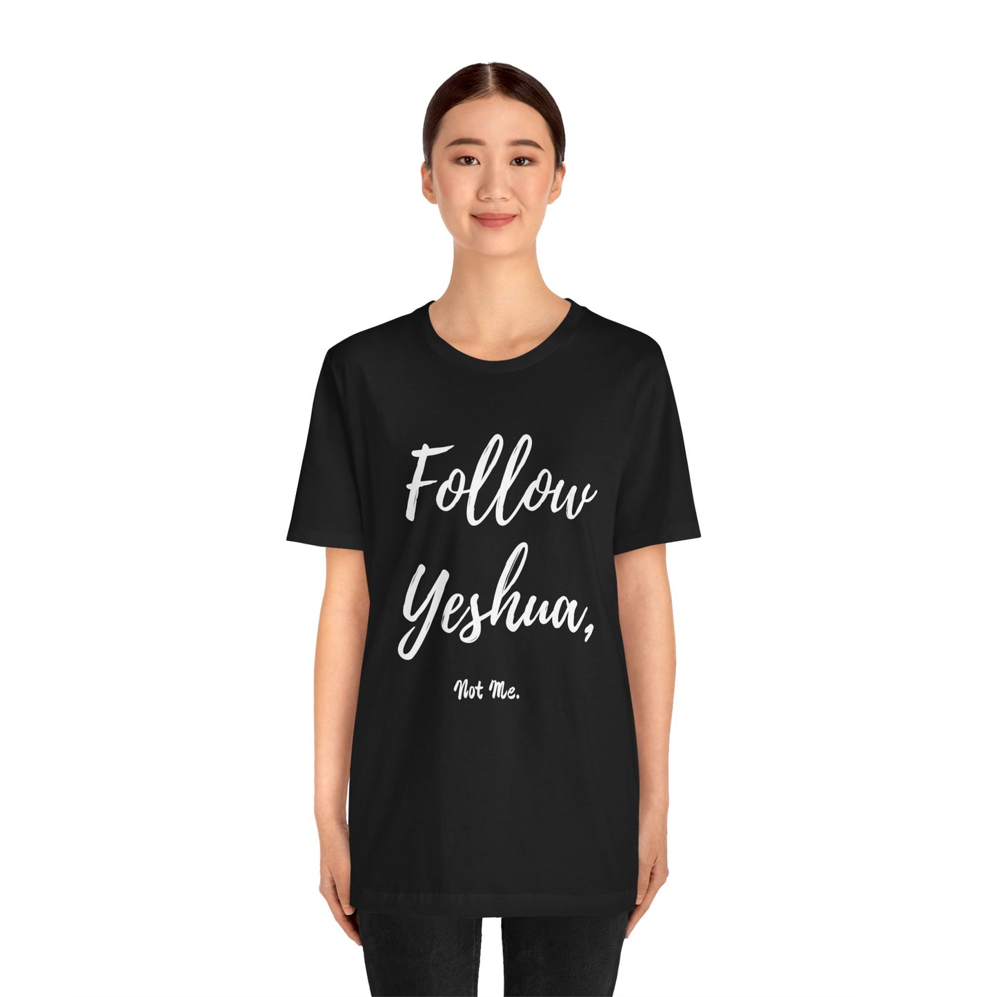 ML - Follow Yeshua, Not Me - Yeshua Quote T-Shirt, Inspirational Tee, Faith-Based Apparel, Christian Gift, Spiritual Style, Unisex Jersey Short Sleeve