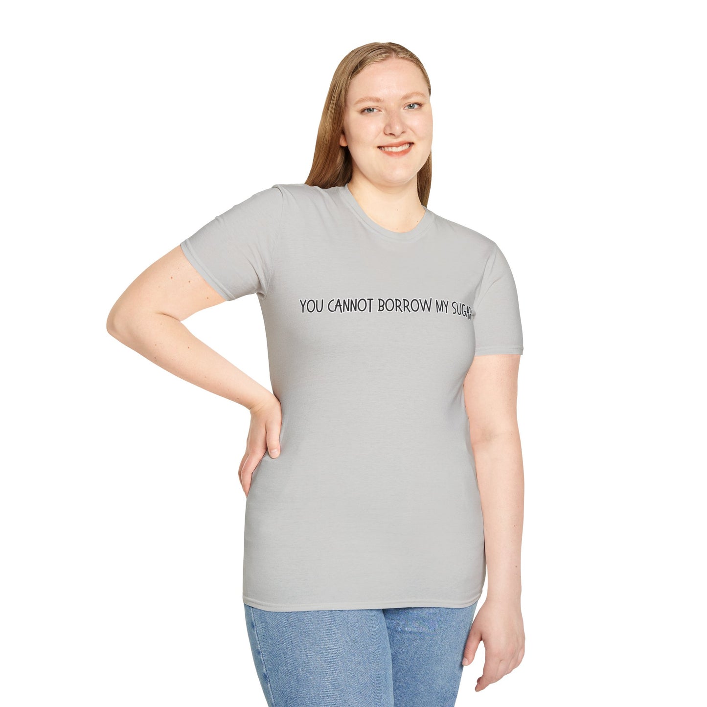 You Cannot Borrow My Sugar | Statement Shirt | Funny Shirt | Gag Gift | Sports Shirt | Neighborly Shirt | Mighty Lifestyle | Softstyle T-Shirt
