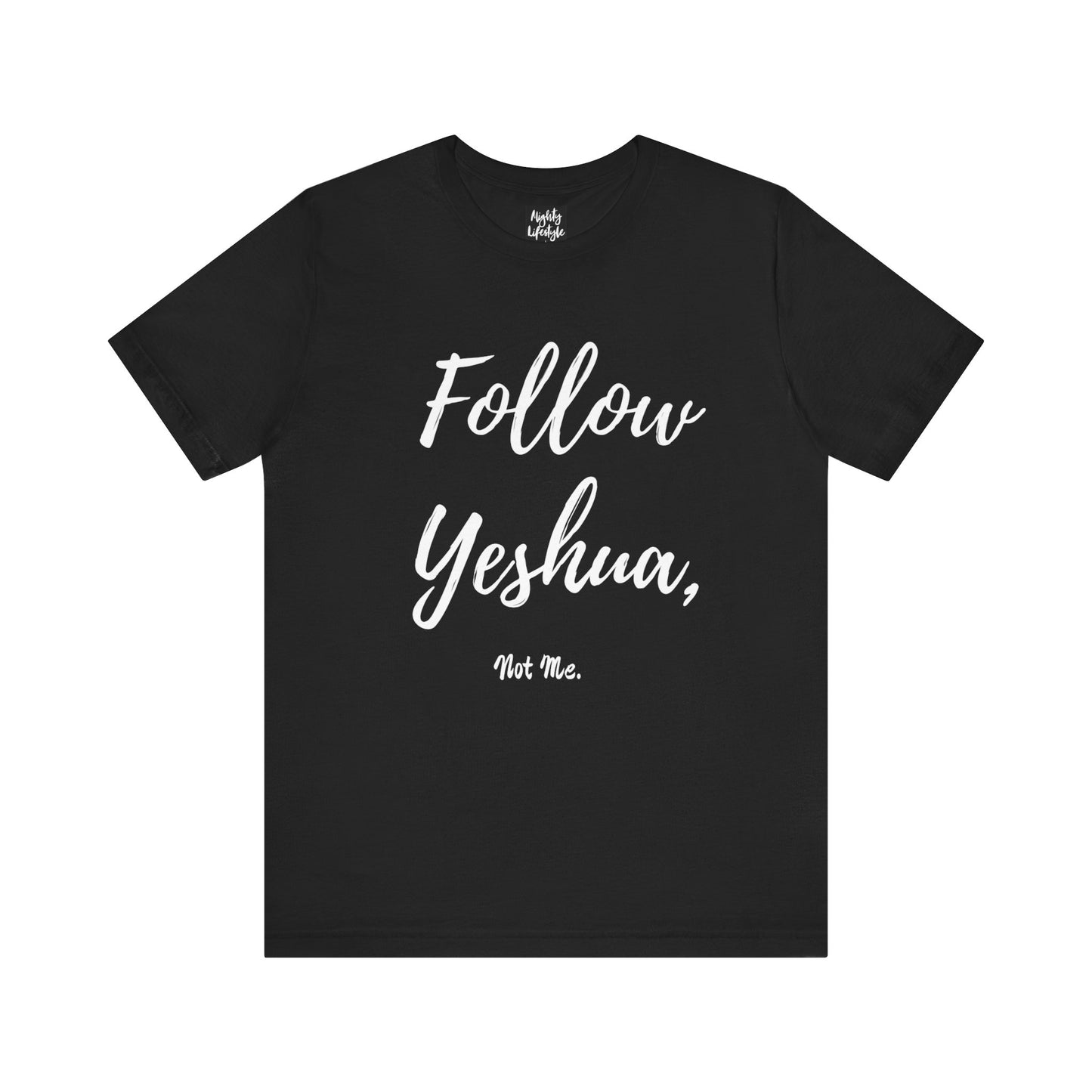 ML - Follow Yeshua, Not Me - Yeshua Quote T-Shirt, Inspirational Tee, Faith-Based Apparel, Christian Gift, Spiritual Style, Unisex Jersey Short Sleeve