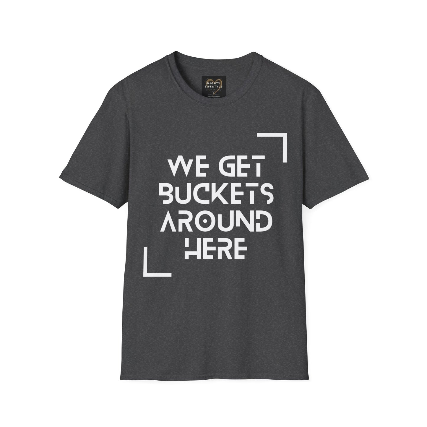 We Get Buckets Around Here | Get Buckets | Basketball Shirt | Unisex Basketball Shirt | Sports Shirt | Baller Shirt | Mighty Lifestyle | Softstyle T-Shirt