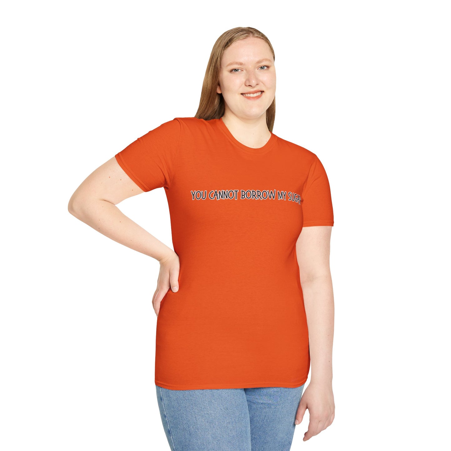You Cannot Borrow My Sugar | Statement Shirt | Funny Shirt | Gag Gift | Sports Shirt | Neighborly Shirt | Mighty Lifestyle | Softstyle T-Shirt