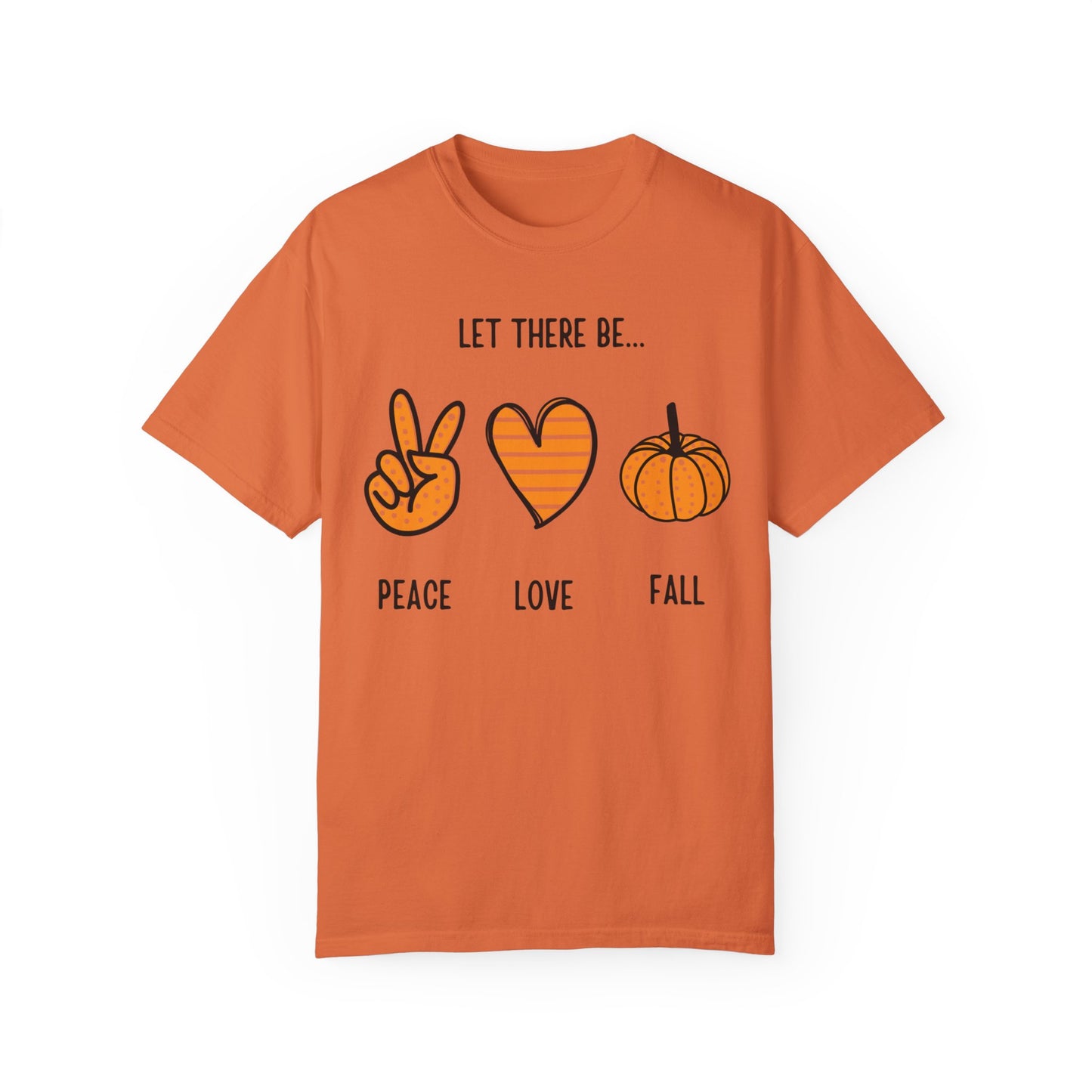Let there be Peace Love Fall Shirt, Fall Shirt, Pumpkin, Halloween Shirt, Unisex Garment - Dyed T-shirt - Mighty Lifestyle
