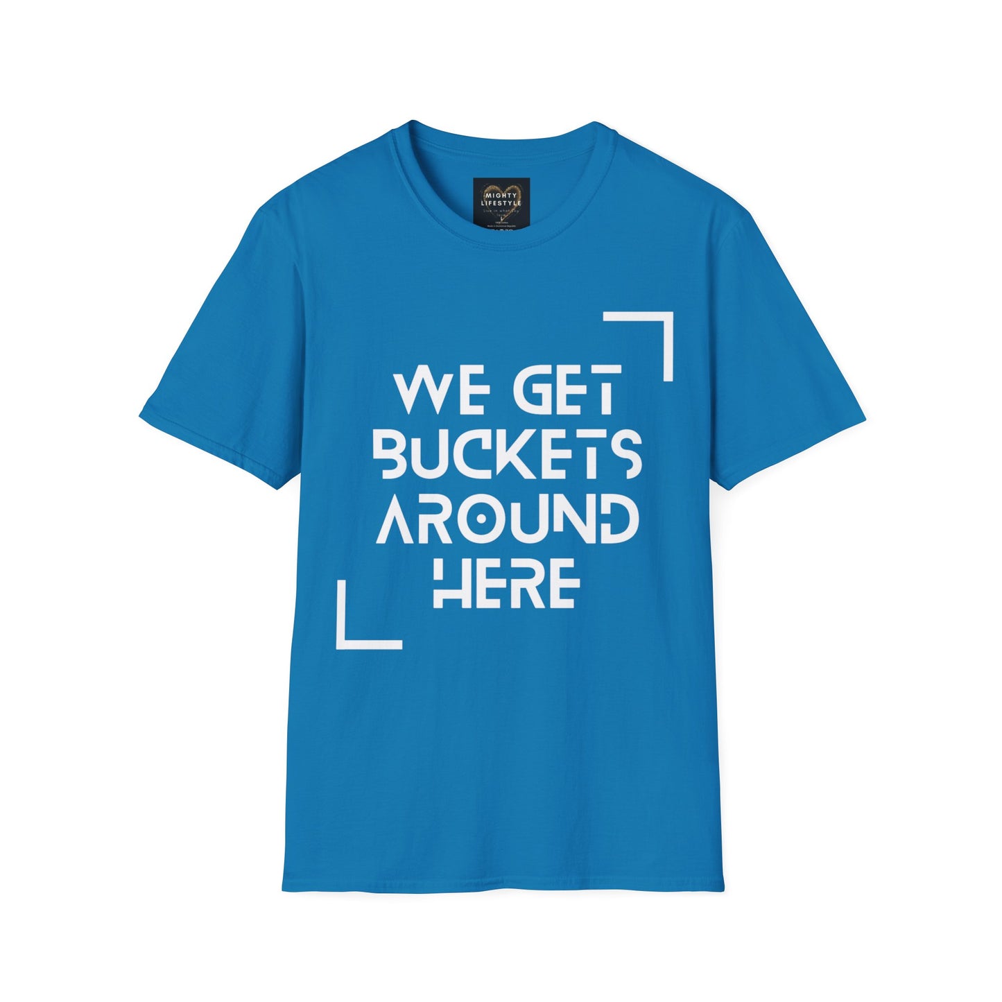 We Get Buckets Around Here | Get Buckets | Basketball Shirt | Unisex Basketball Shirt | Sports Shirt | Baller Shirt | Mighty Lifestyle | Softstyle T-Shirt