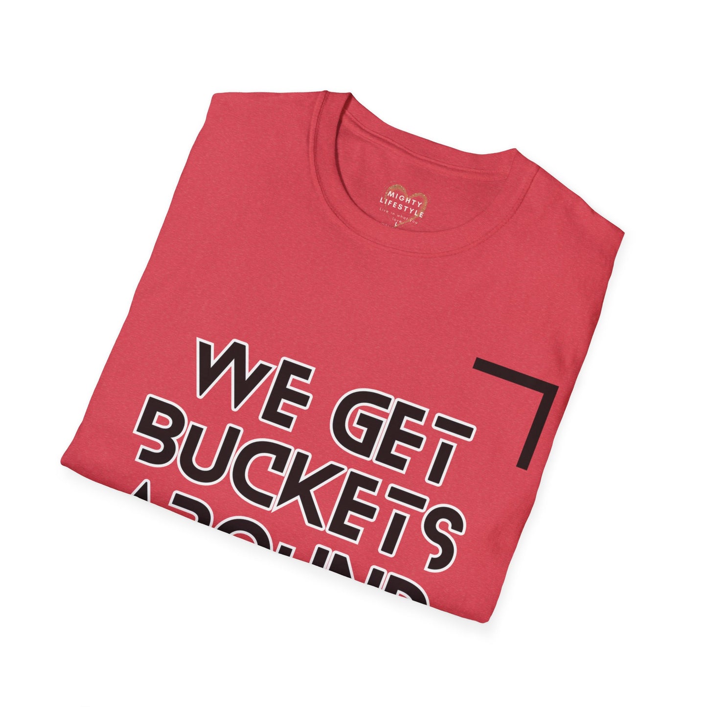 BW We Get Buckets Around Here | Get Buckets | Basketball Shirt | Unisex Basketball Shirt | Sports Shirt | Baller Shirt | Mighty Lifestyle | Softstyle T-Shirt