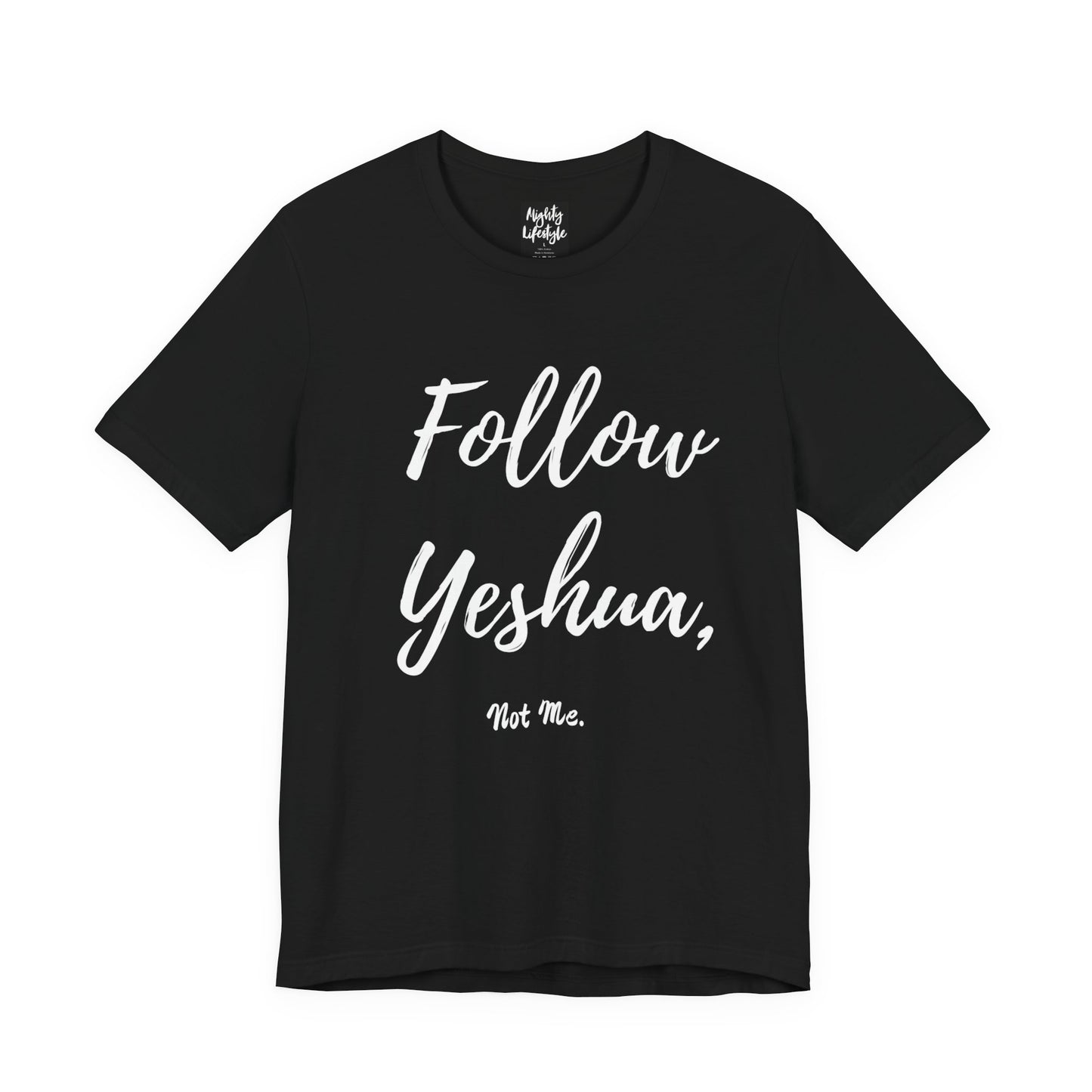 ML - Follow Yeshua, Not Me - Yeshua Quote T-Shirt, Inspirational Tee, Faith-Based Apparel, Christian Gift, Spiritual Style, Unisex Jersey Short Sleeve