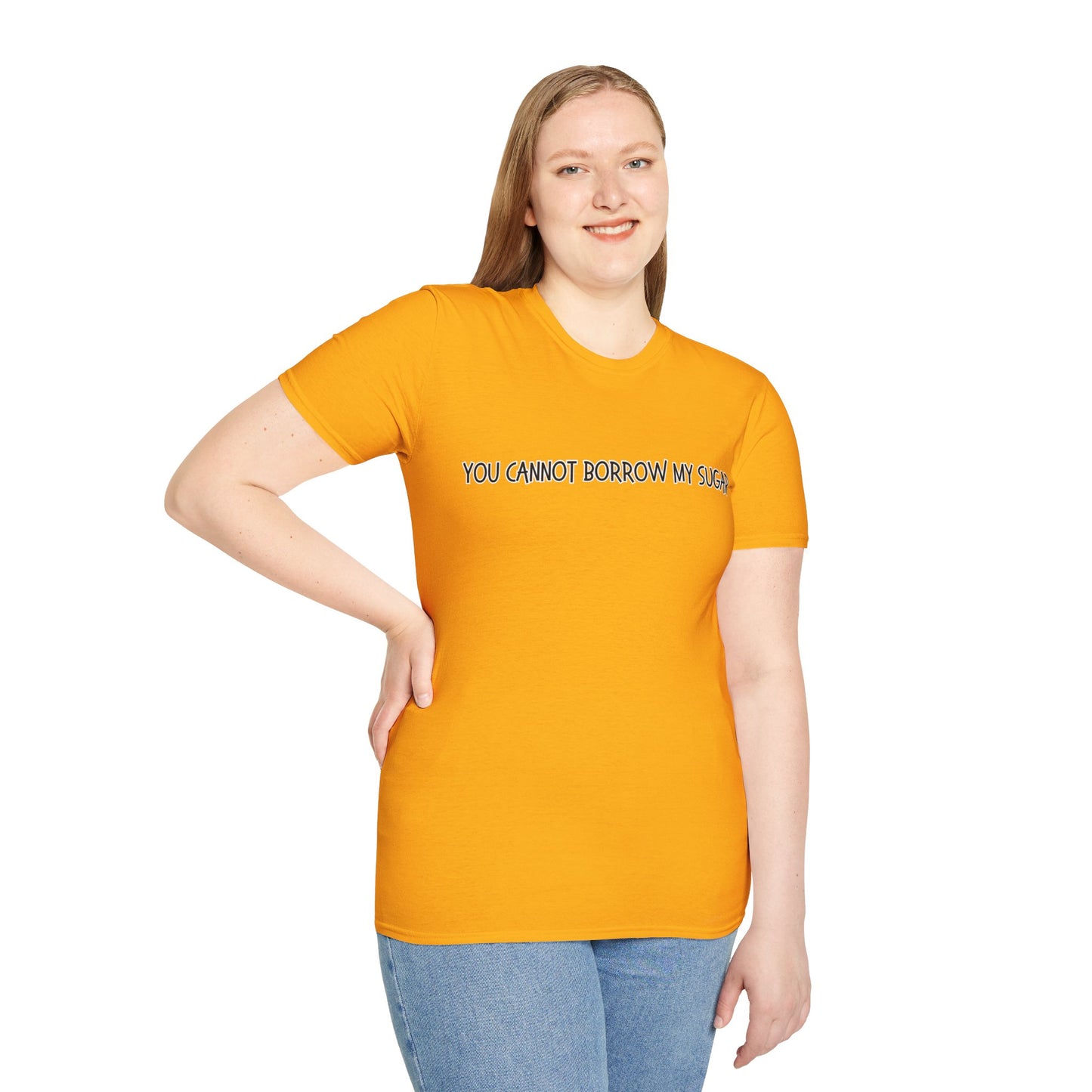 You Cannot Borrow My Sugar | Statement Shirt | Funny Shirt | Gag Gift | Sports Shirt | Neighborly Shirt | Mighty Lifestyle | Softstyle T-Shirt