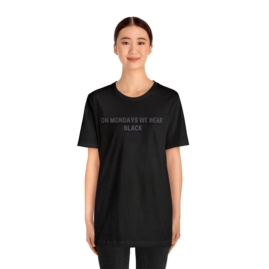 Mondays We wear Black Shirt, Trendy Shirt, Shirt for Men, Shirt for Women, Shirt for Retiree, Shirt for Work