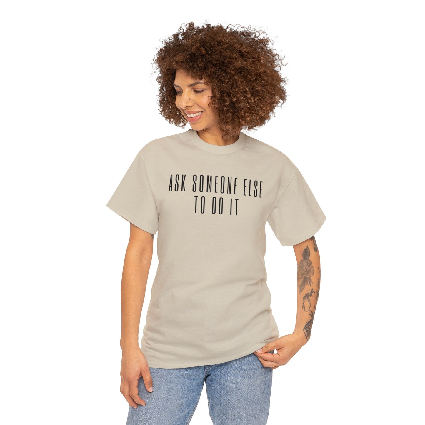 Ask Someone Else To Do It, Not Today Shirt - Mighty Lifestyle