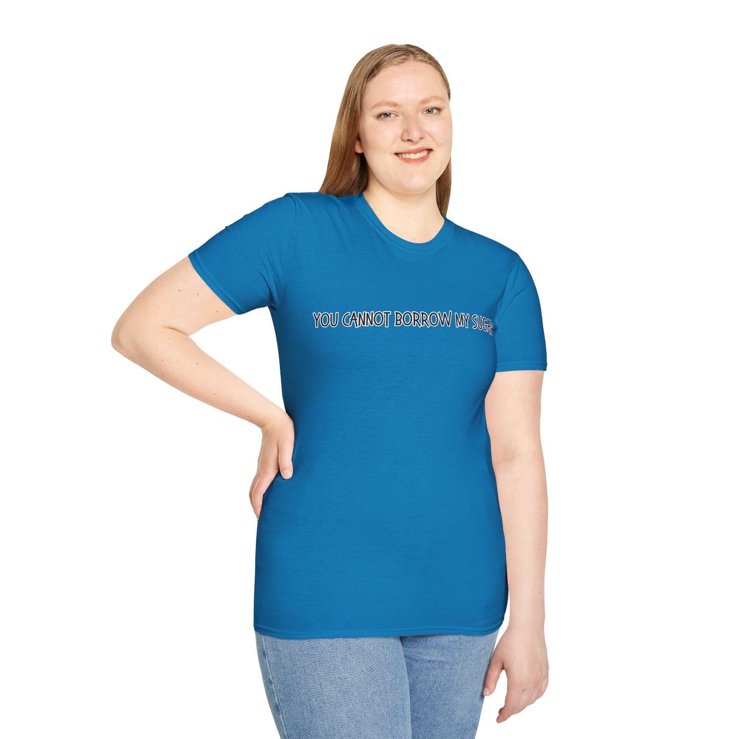 You Cannot Borrow My Sugar | Statement Shirt | Funny Shirt | Gag Gift | Sports Shirt | Neighborly Shirt | Mighty Lifestyle | Softstyle T-Shirt