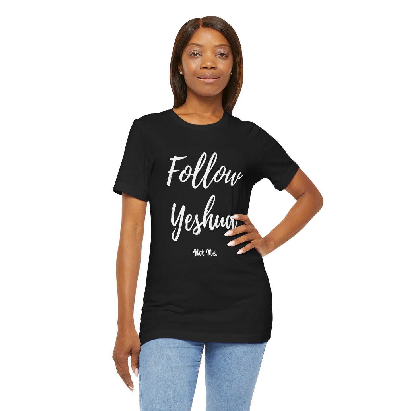 ML - Follow Yeshua, Not Me - Yeshua Quote T-Shirt, Inspirational Tee, Faith-Based Apparel, Christian Gift, Spiritual Style, Unisex Jersey Short Sleeve