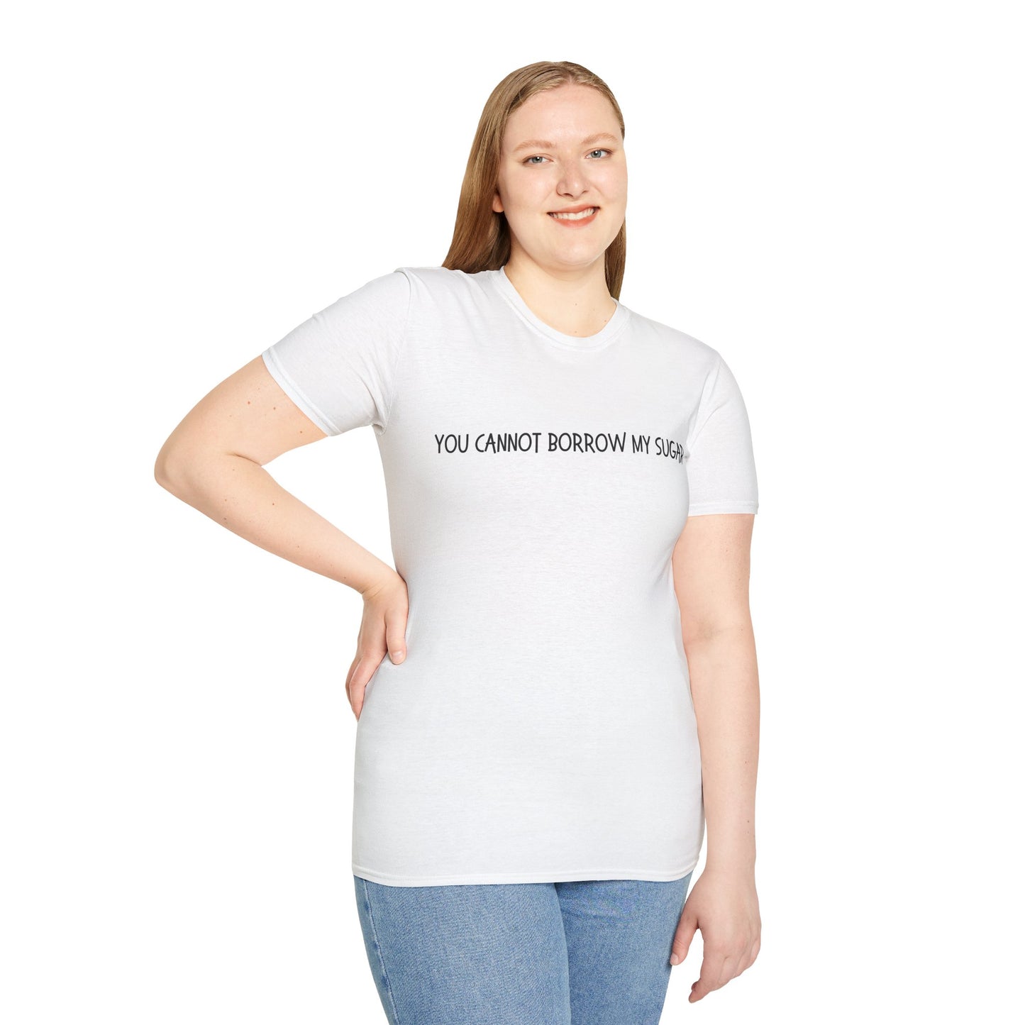 You Cannot Borrow My Sugar | Statement Shirt | Funny Shirt | Gag Gift | Sports Shirt | Neighborly Shirt | Mighty Lifestyle | Softstyle T-Shirt