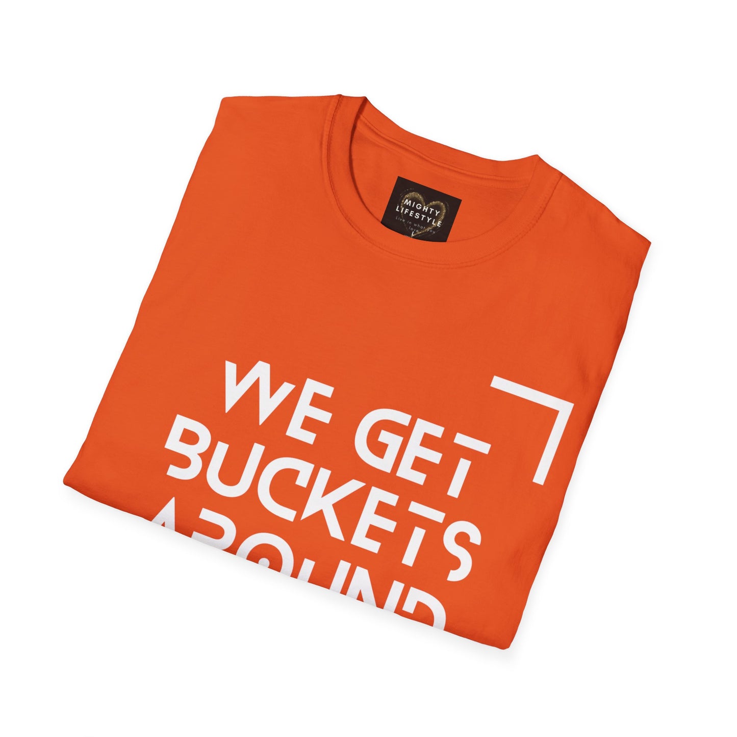 We Get Buckets Around Here | Get Buckets | Basketball Shirt | Unisex Basketball Shirt | Sports Shirt | Baller Shirt | Mighty Lifestyle | Softstyle T-Shirt