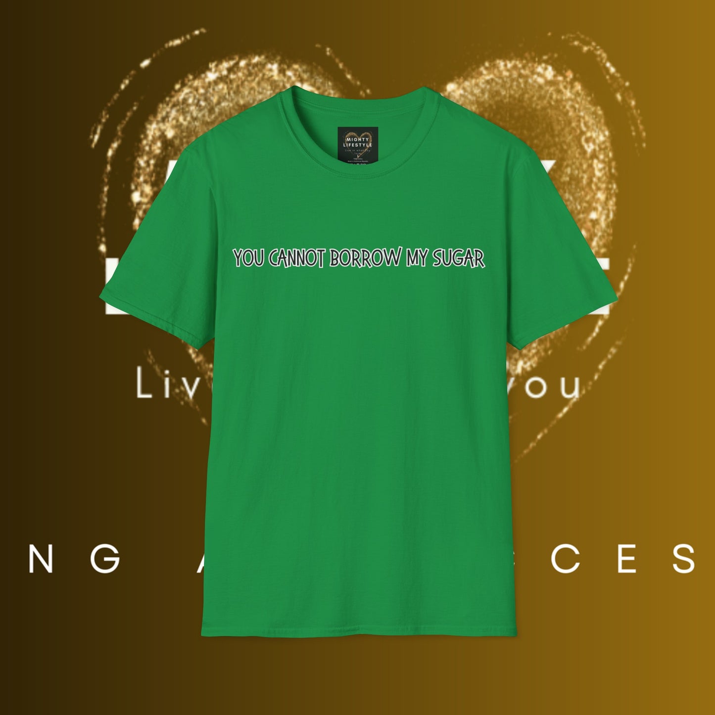 You Cannot Borrow My Sugar | Statement Shirt | Funny Shirt | Gag Gift | Sports Shirt | Neighborly Shirt | Mighty Lifestyle | Softstyle T-Shirt