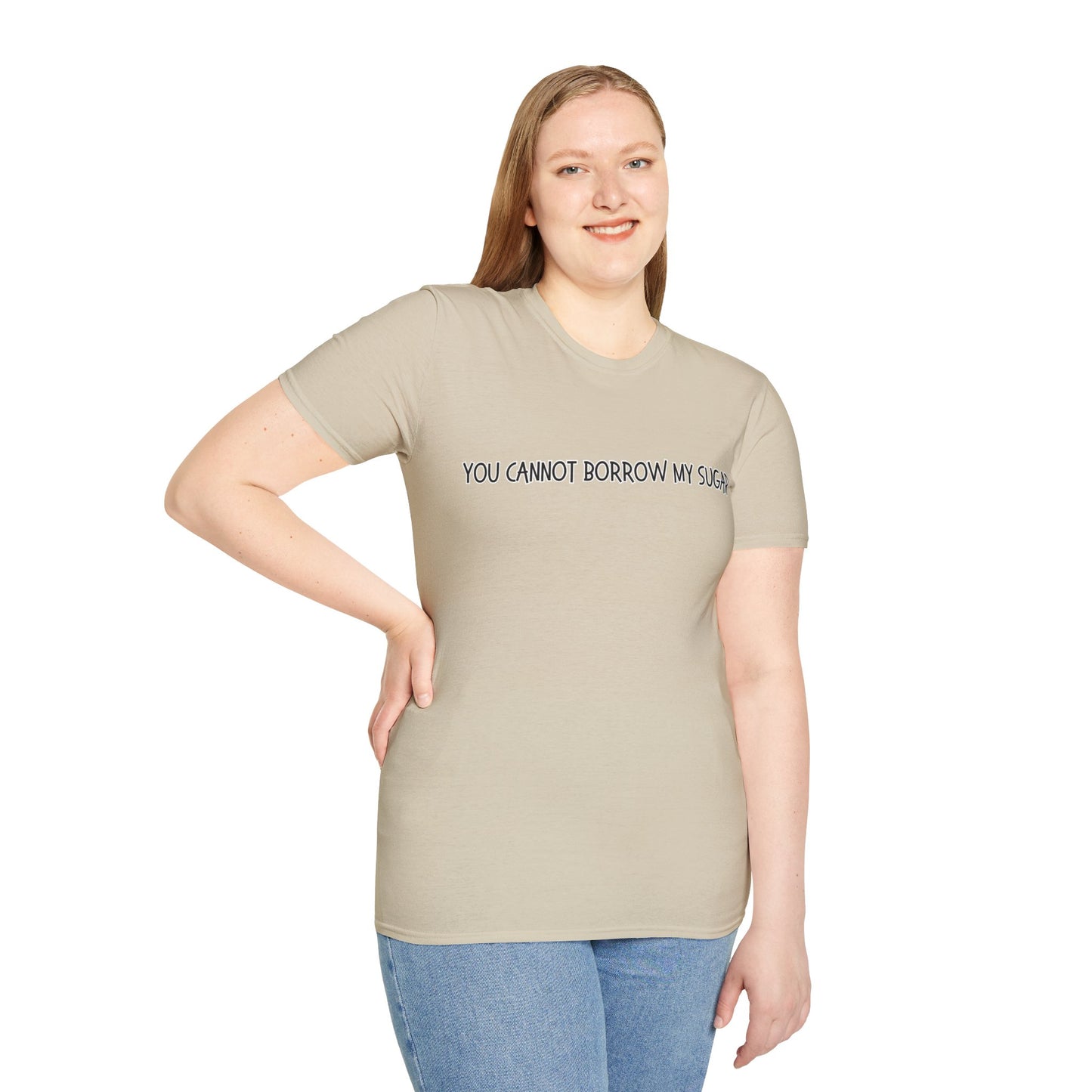 You Cannot Borrow My Sugar | Statement Shirt | Funny Shirt | Gag Gift | Sports Shirt | Neighborly Shirt | Mighty Lifestyle | Softstyle T-Shirt
