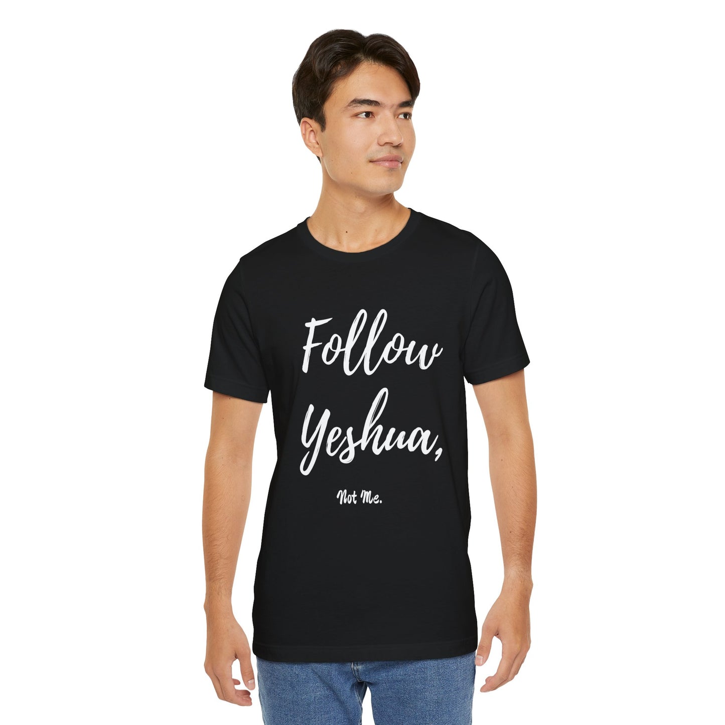 ML - Follow Yeshua, Not Me - Yeshua Quote T-Shirt, Inspirational Tee, Faith-Based Apparel, Christian Gift, Spiritual Style, Unisex Jersey Short Sleeve