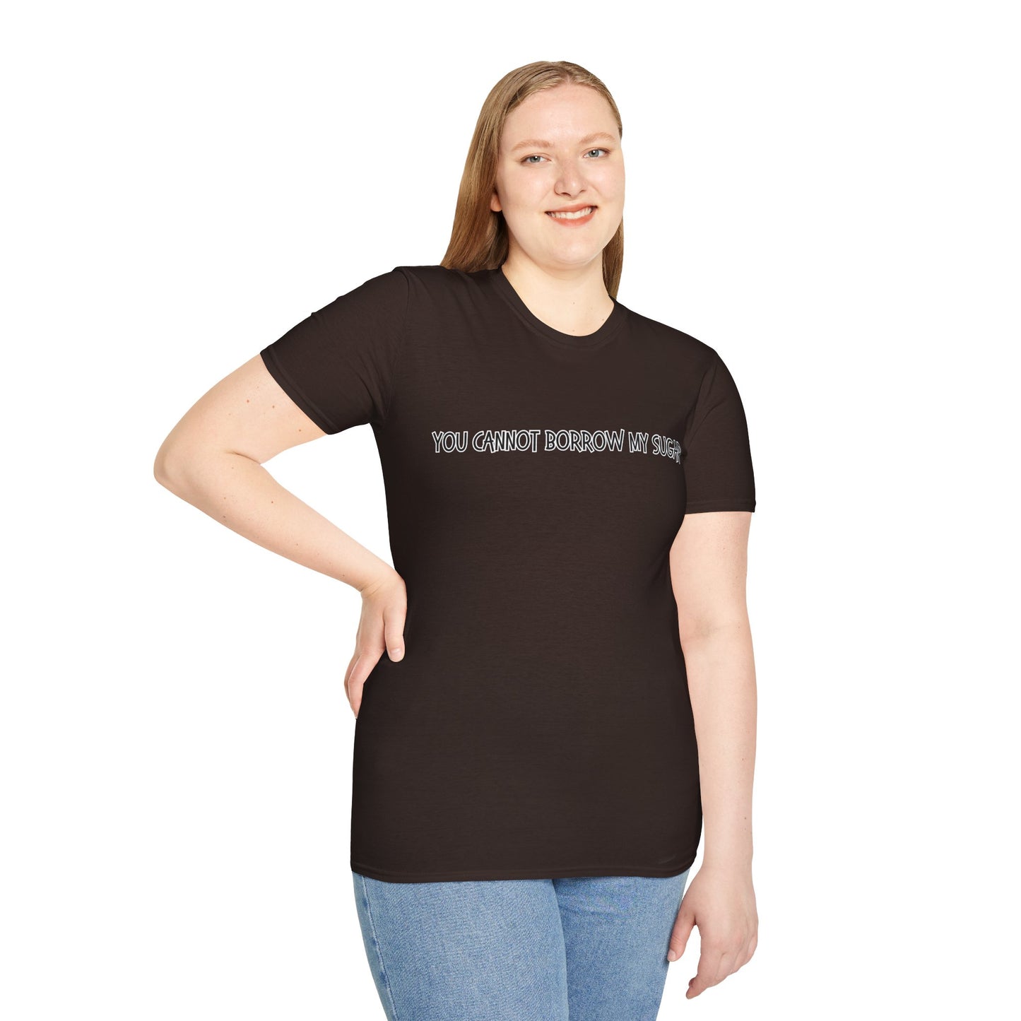 You Cannot Borrow My Sugar | Statement Shirt | Funny Shirt | Gag Gift | Sports Shirt | Neighborly Shirt | Mighty Lifestyle | Softstyle T-Shirt