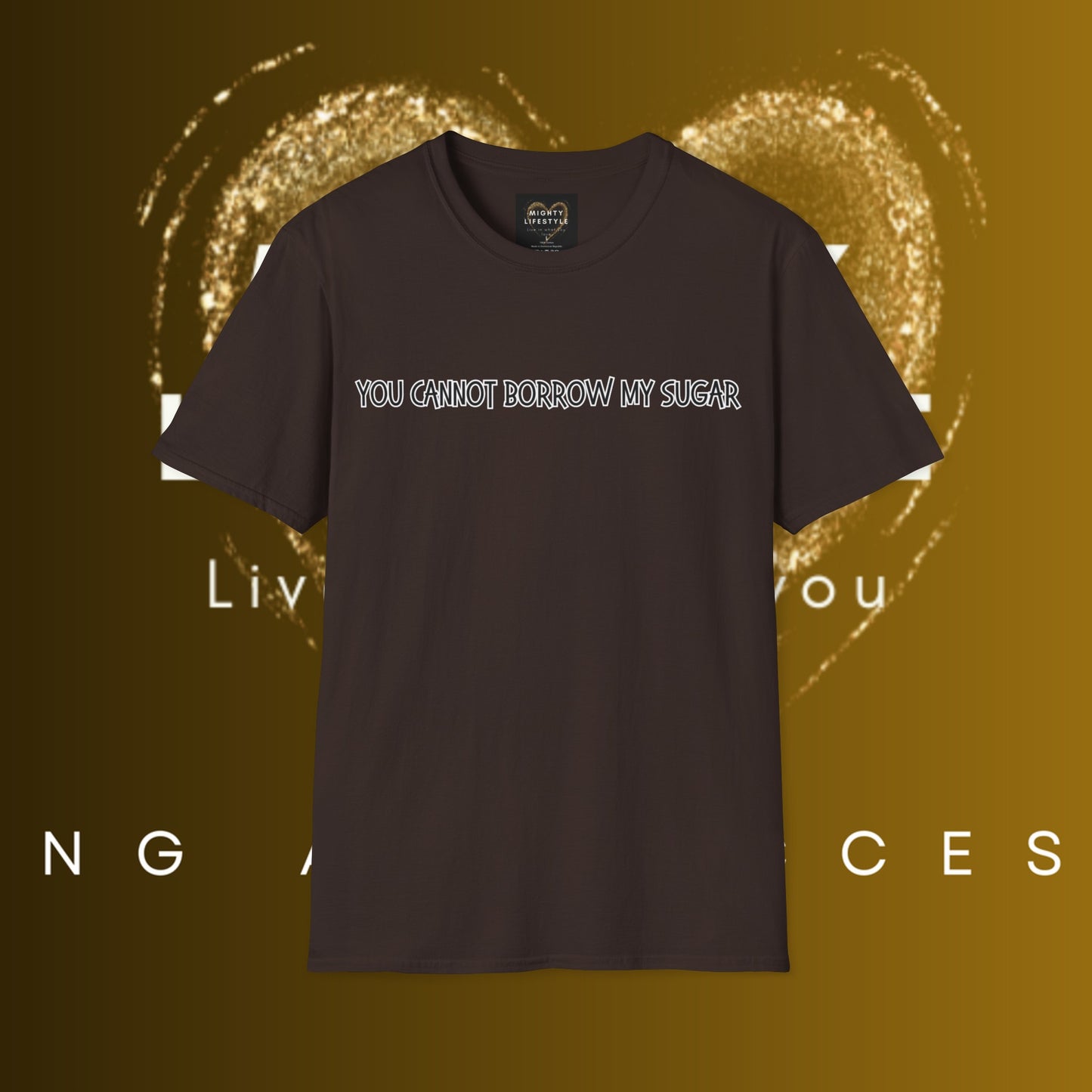 You Cannot Borrow My Sugar | Statement Shirt | Funny Shirt | Gag Gift | Sports Shirt | Neighborly Shirt | Mighty Lifestyle | Softstyle T-Shirt