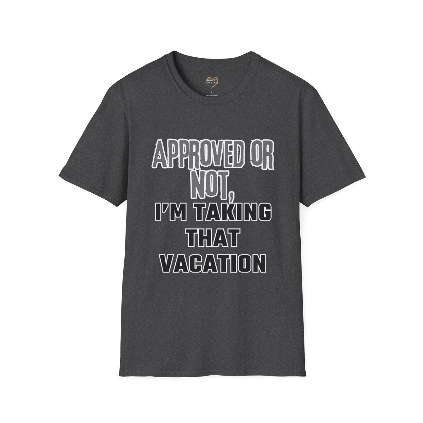 Vacation Time Off, Approved or Not, Taking Vacation Shirt, Self Care Shirt, Work Life Balance Tee, Unisex Softstyle T-Shirt