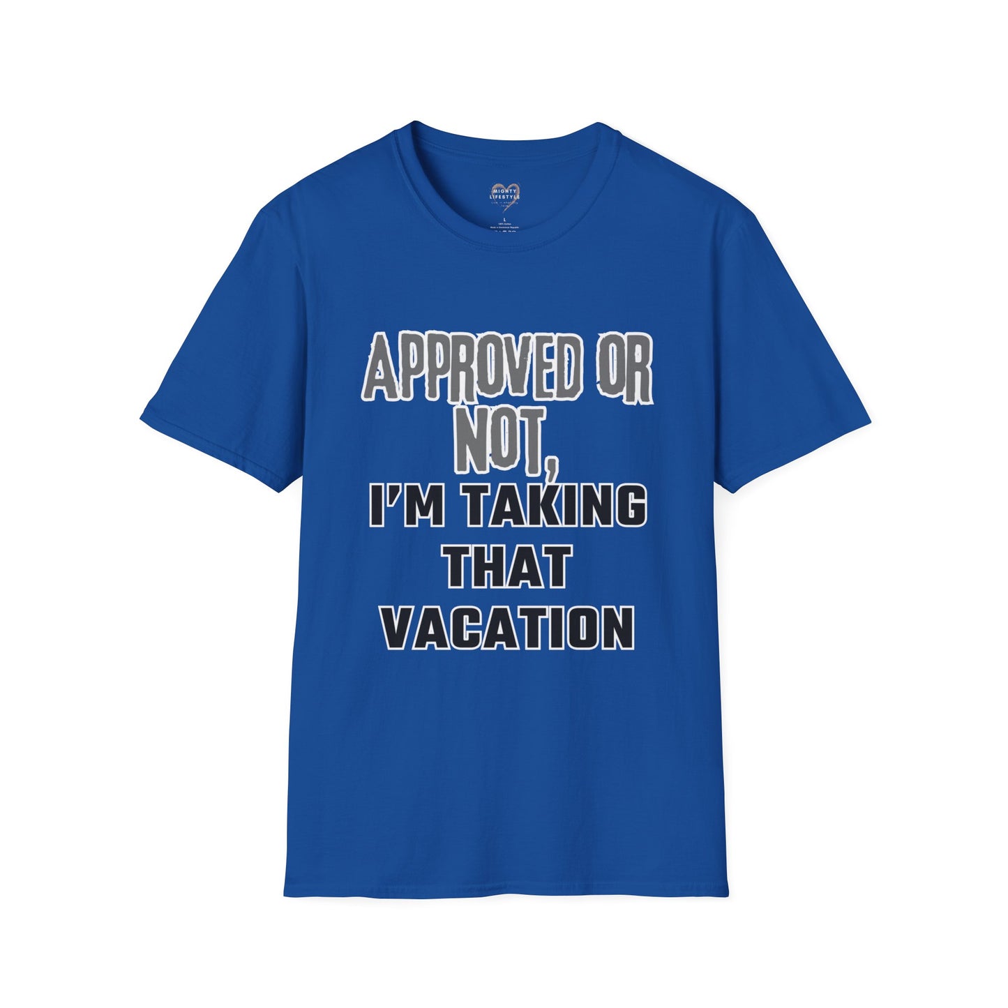 Vacation Time Off, Approved or Not, Taking Vacation Shirt, Self Care Shirt, Work Life Balance Tee, Unisex Softstyle T-Shirt