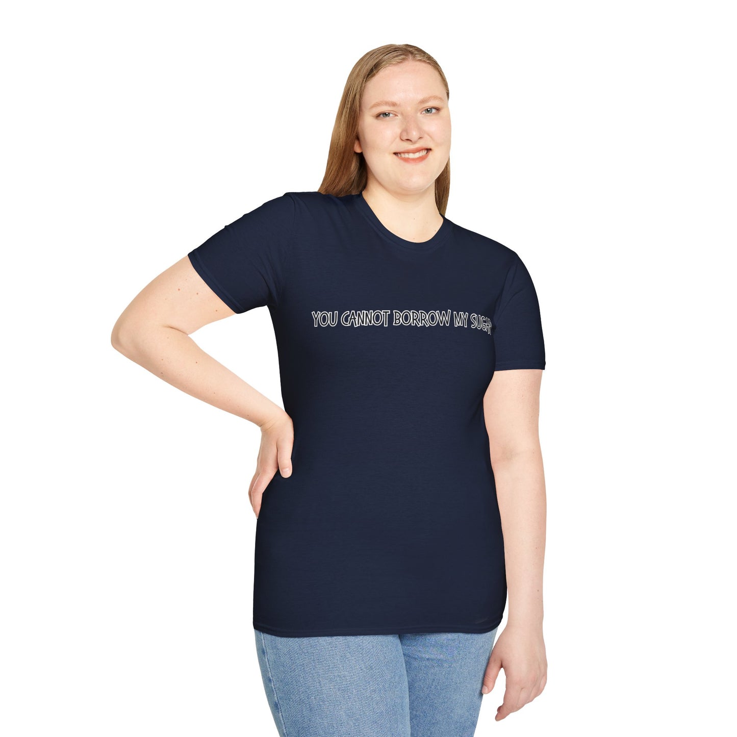 You Cannot Borrow My Sugar | Statement Shirt | Funny Shirt | Gag Gift | Sports Shirt | Neighborly Shirt | Mighty Lifestyle | Softstyle T-Shirt