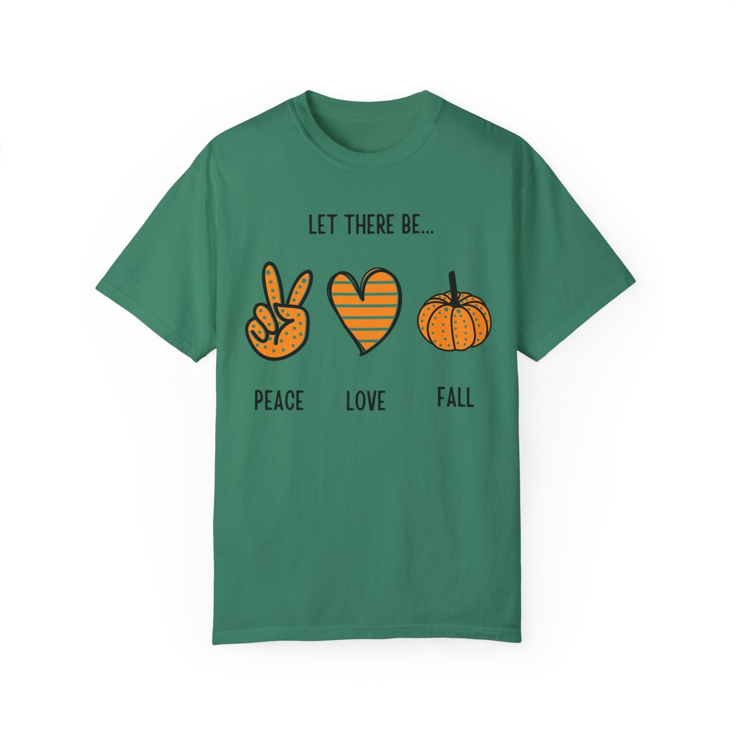 Let there be Peace Love Fall Shirt, Fall Shirt, Pumpkin, Halloween Shirt, Unisex Garment - Dyed T-shirt - Mighty Lifestyle