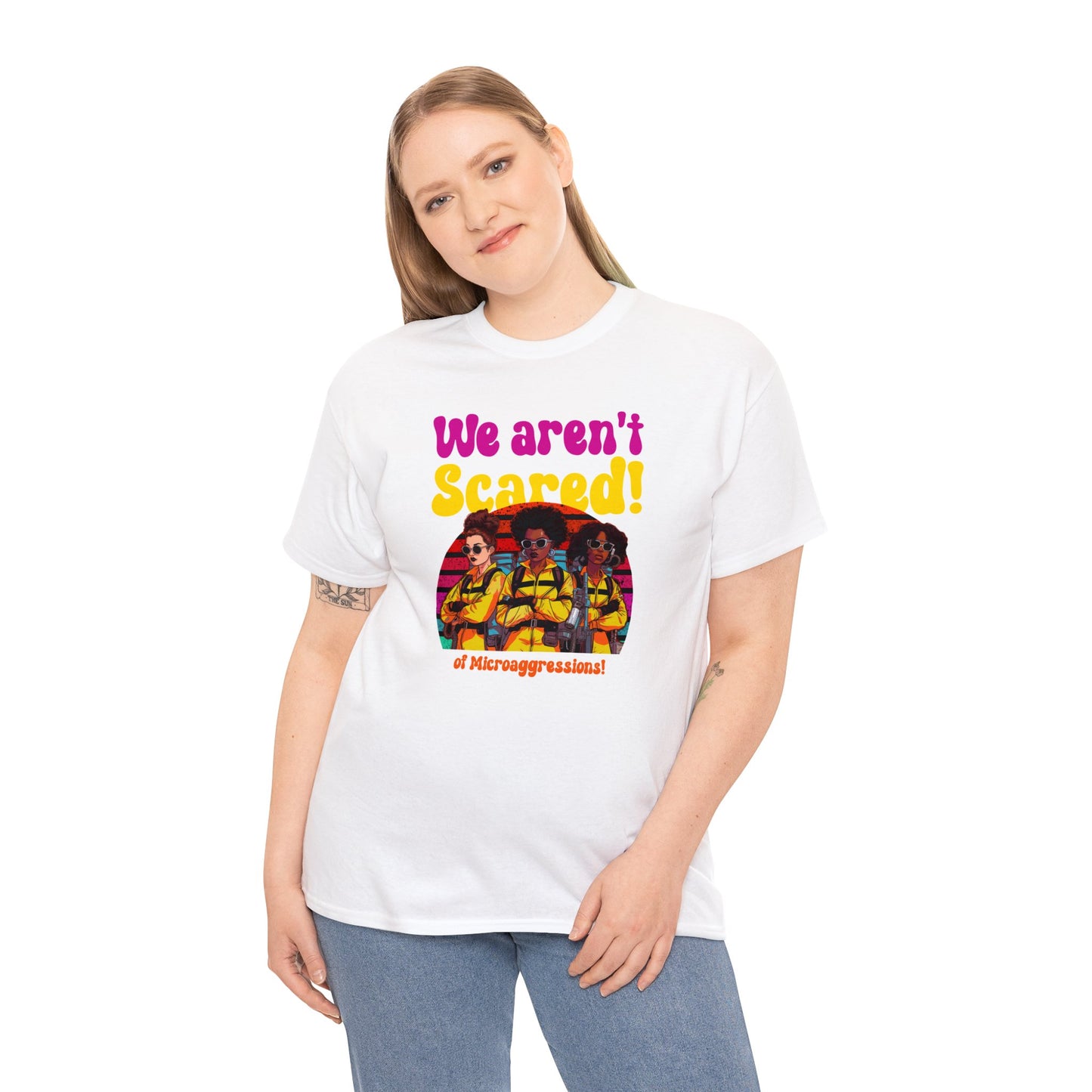 We Aren’t Scared | Microaggressions Advocacy Tee