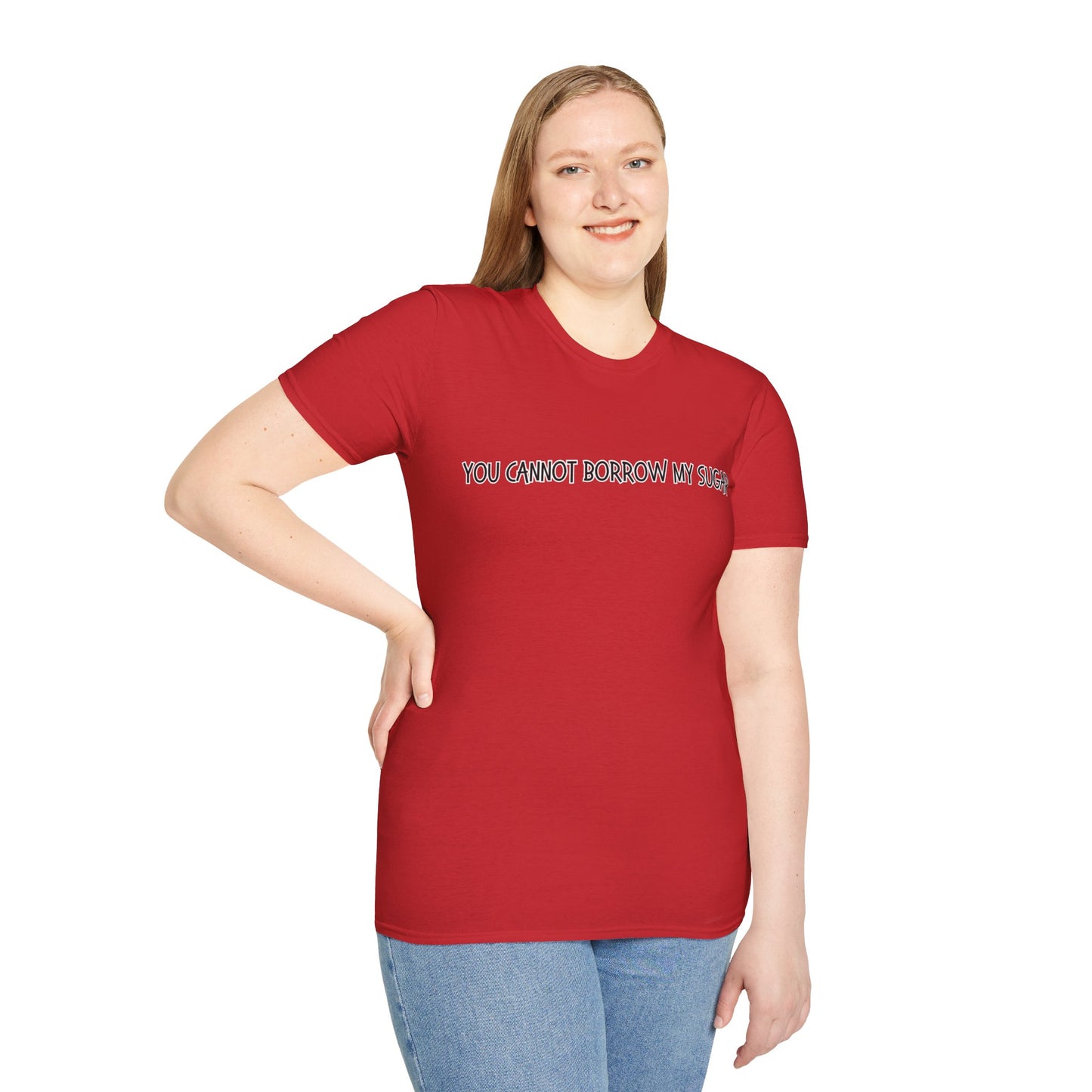 You Cannot Borrow My Sugar | Statement Shirt | Funny Shirt | Gag Gift | Sports Shirt | Neighborly Shirt | Mighty Lifestyle | Softstyle T-Shirt