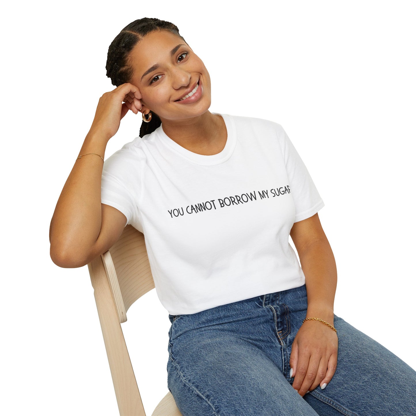 You Cannot Borrow My Sugar | Statement Shirt | Funny Shirt | Gag Gift | Sports Shirt | Neighborly Shirt | Mighty Lifestyle | Softstyle T-Shirt