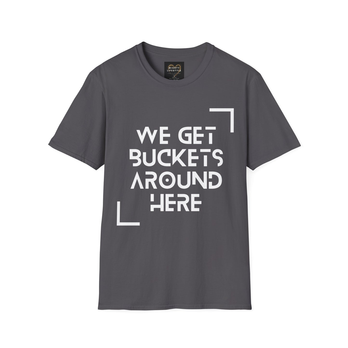 We Get Buckets Around Here | Get Buckets | Basketball Shirt | Unisex Basketball Shirt | Sports Shirt | Baller Shirt | Mighty Lifestyle | Softstyle T-Shirt