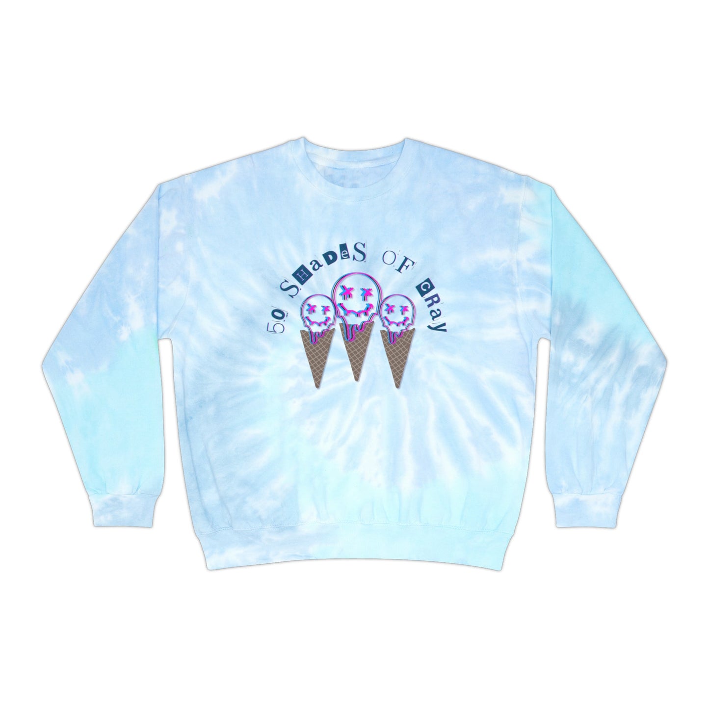 50 Shades of Cray, Funny Sweatshirt, 50 Shades sweater, Unisex Tie - Dye Sweatshirt - Mighty Lifestyle