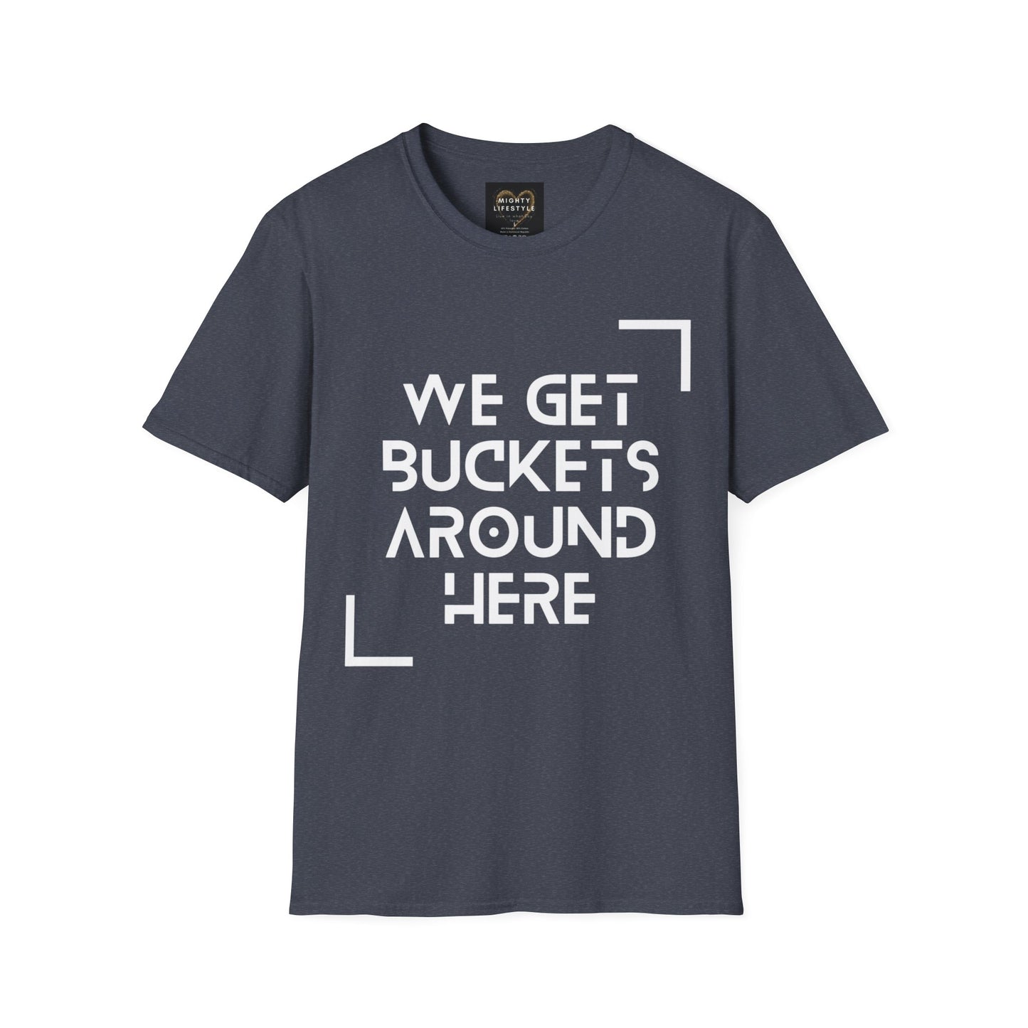 We Get Buckets Around Here | Get Buckets | Basketball Shirt | Unisex Basketball Shirt | Sports Shirt | Baller Shirt | Mighty Lifestyle | Softstyle T-Shirt