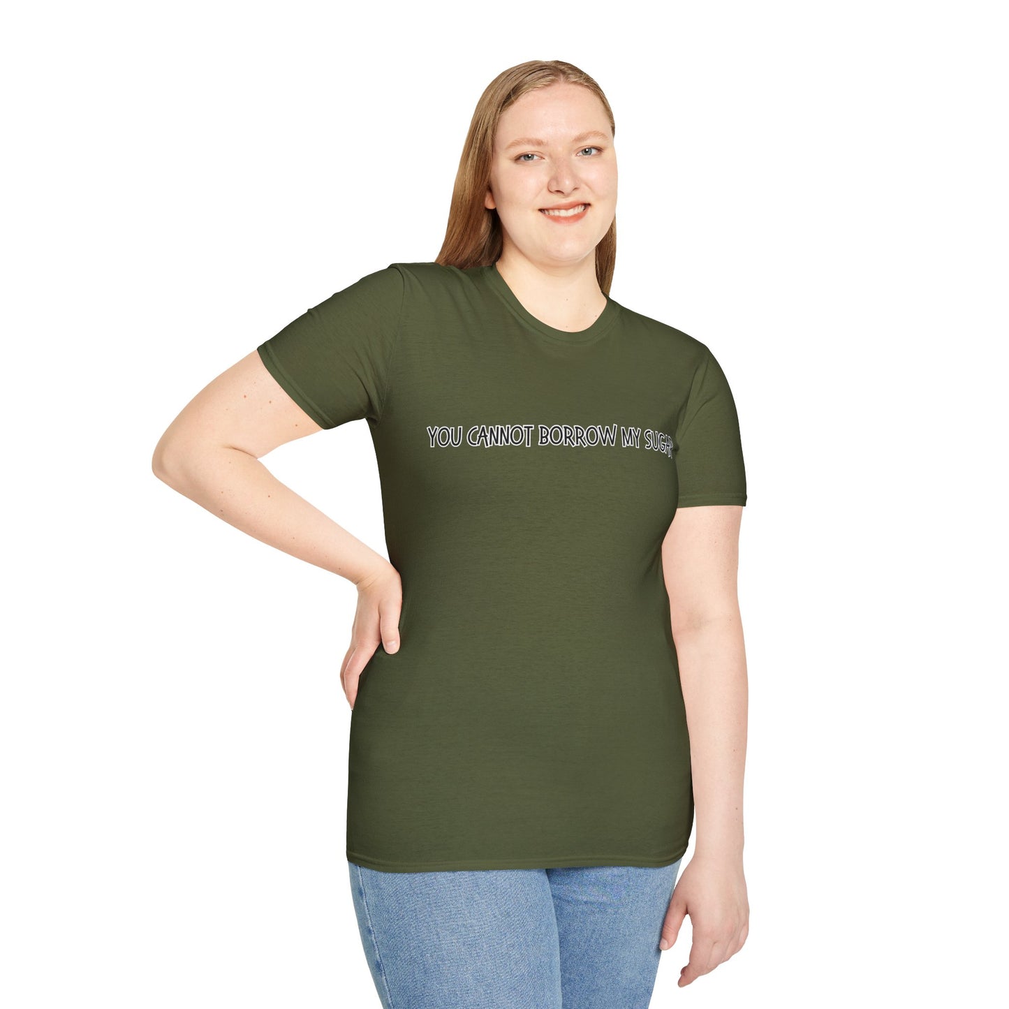 You Cannot Borrow My Sugar | Statement Shirt | Funny Shirt | Gag Gift | Sports Shirt | Neighborly Shirt | Mighty Lifestyle | Softstyle T-Shirt