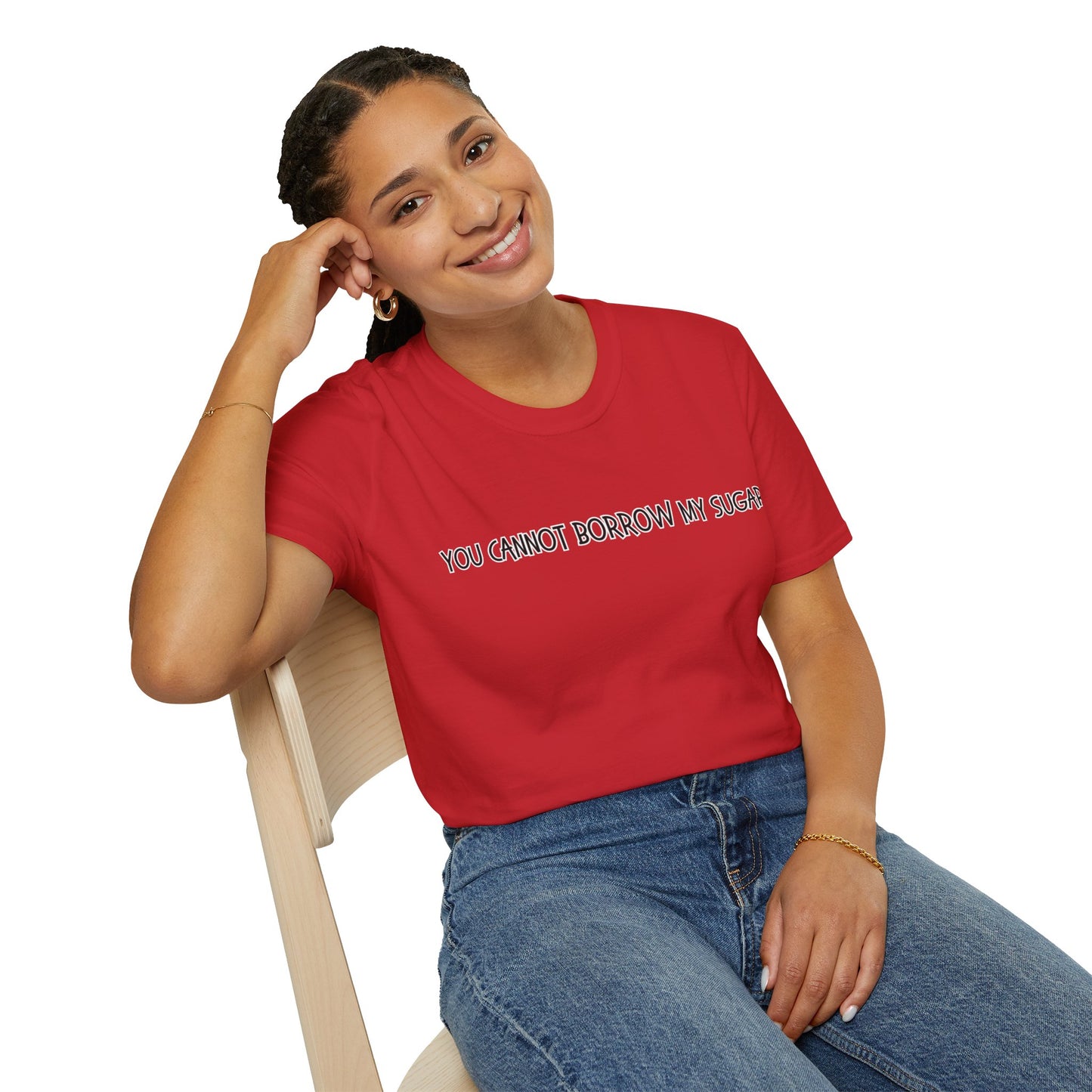 You Cannot Borrow My Sugar | Statement Shirt | Funny Shirt | Gag Gift | Sports Shirt | Neighborly Shirt | Mighty Lifestyle | Softstyle T-Shirt