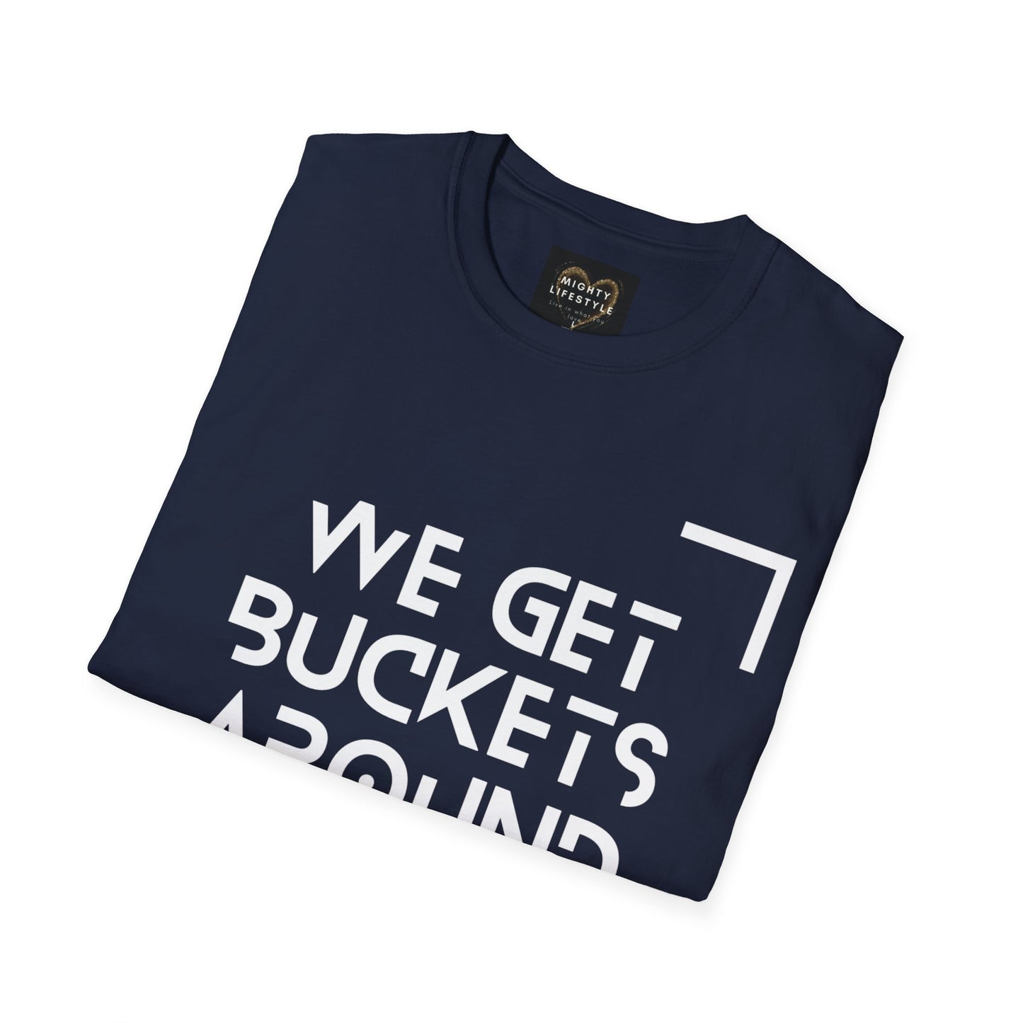 We Get Buckets Around Here | Get Buckets | Basketball Shirt | Unisex Basketball Shirt | Sports Shirt | Baller Shirt | Mighty Lifestyle | Softstyle T-Shirt
