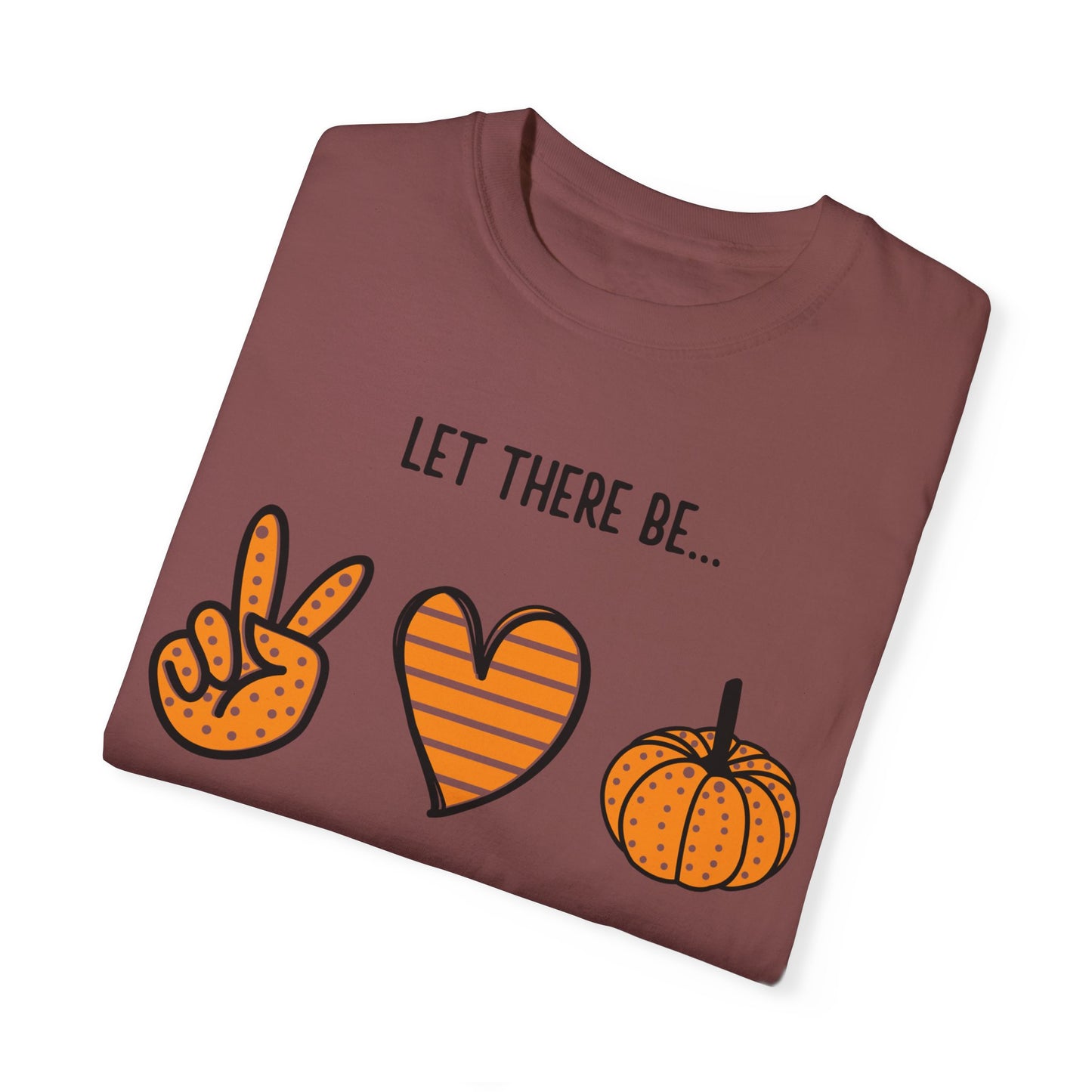 Let there be Peace Love Fall Shirt, Fall Shirt, Pumpkin, Halloween Shirt, Unisex Garment - Dyed T-shirt - Mighty Lifestyle