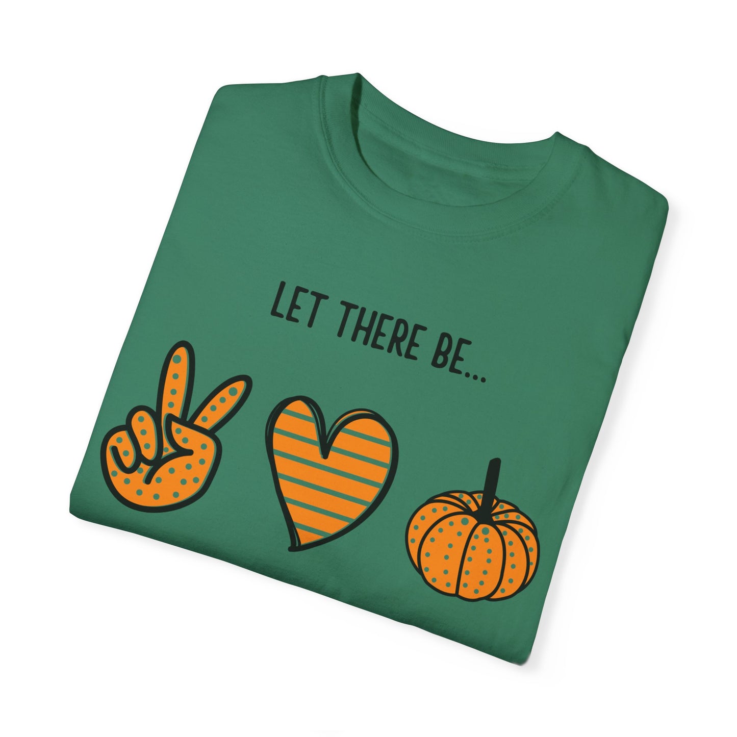 Let there be Peace Love Fall Shirt, Fall Shirt, Pumpkin, Halloween Shirt, Unisex Garment - Dyed T-shirt - Mighty Lifestyle