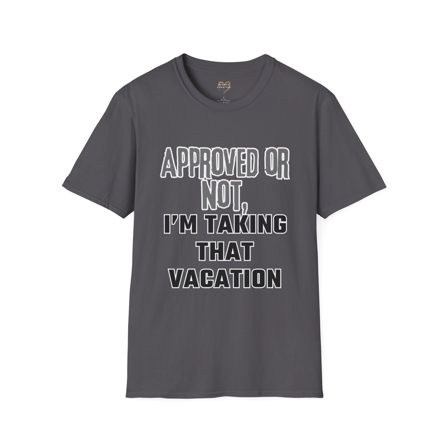 Vacation Time Off, Approved or Not, Taking Vacation Shirt, Self Care Shirt, Work Life Balance Tee, Unisex Softstyle T-Shirt