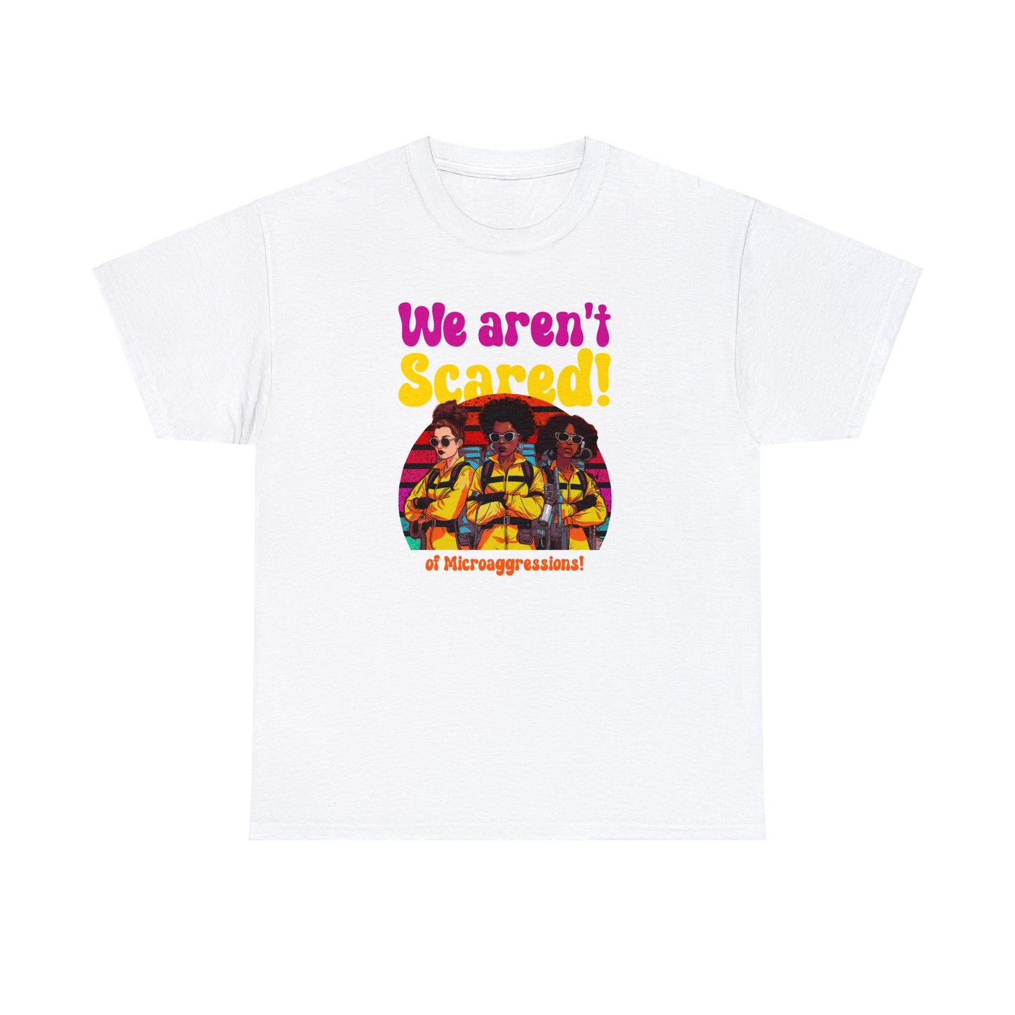 We Aren’t Scared | Microaggressions Advocacy Tee