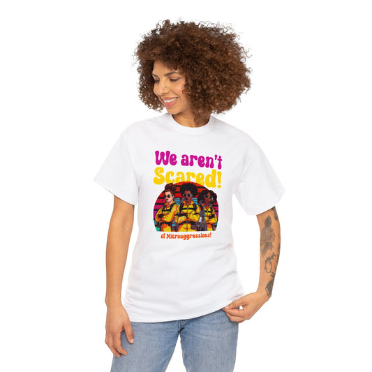 We Aren’t Scared | Microaggressions Advocacy Tee