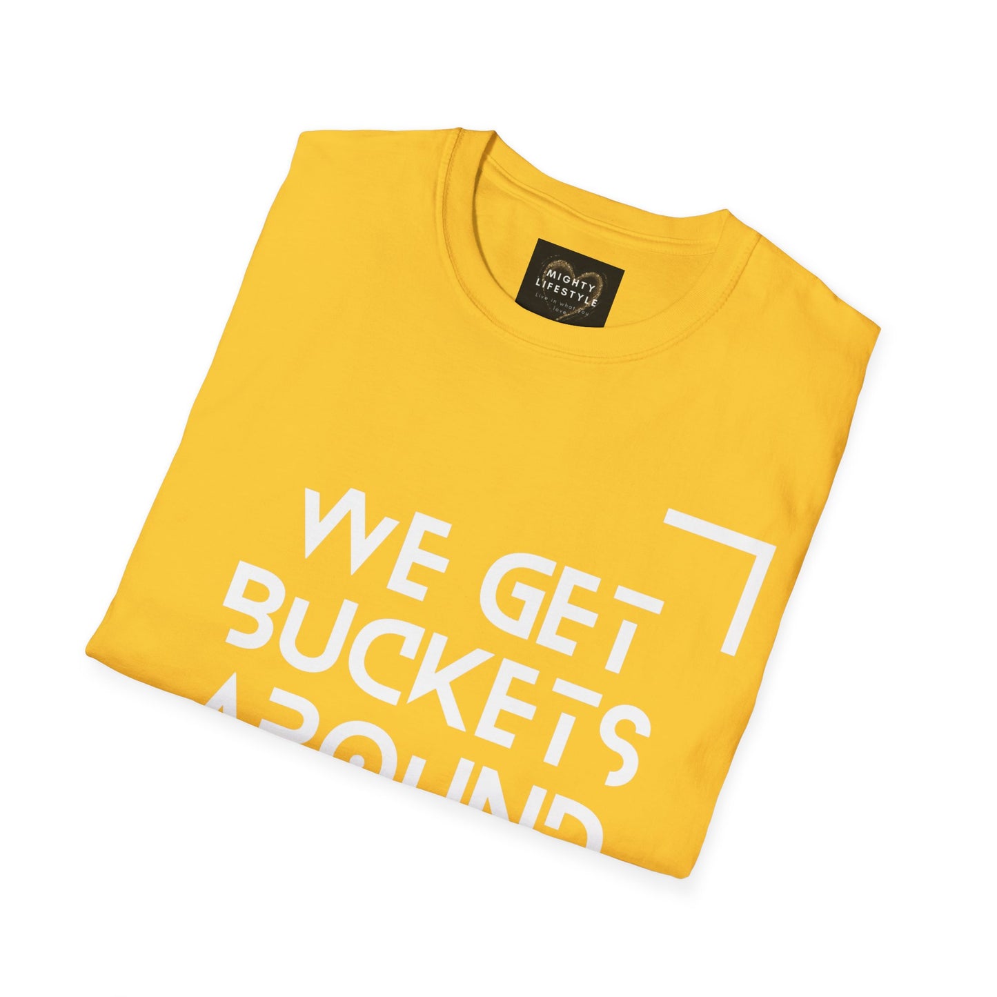 We Get Buckets Around Here | Get Buckets | Basketball Shirt | Unisex Basketball Shirt | Sports Shirt | Baller Shirt | Mighty Lifestyle | Softstyle T-Shirt