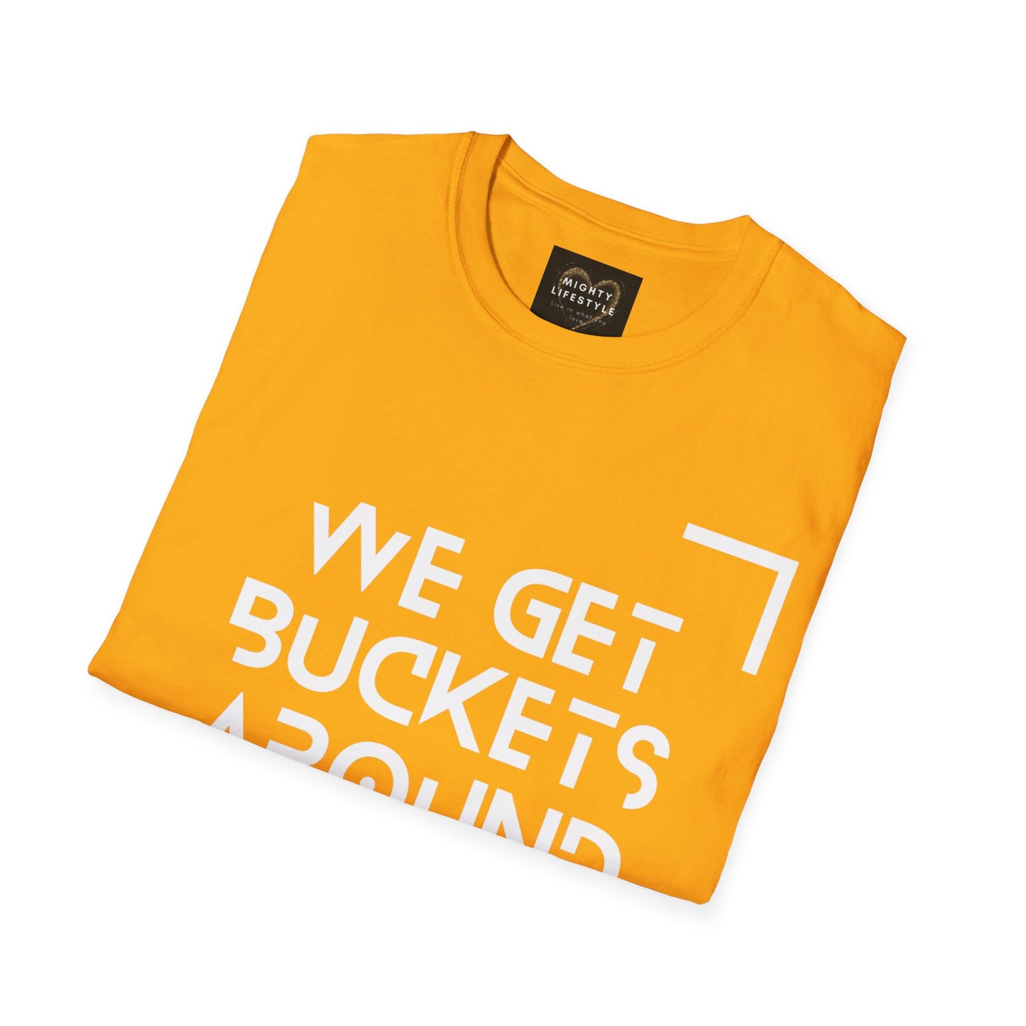 We Get Buckets Around Here | Get Buckets | Basketball Shirt | Unisex Basketball Shirt | Sports Shirt | Baller Shirt | Mighty Lifestyle | Softstyle T-Shirt