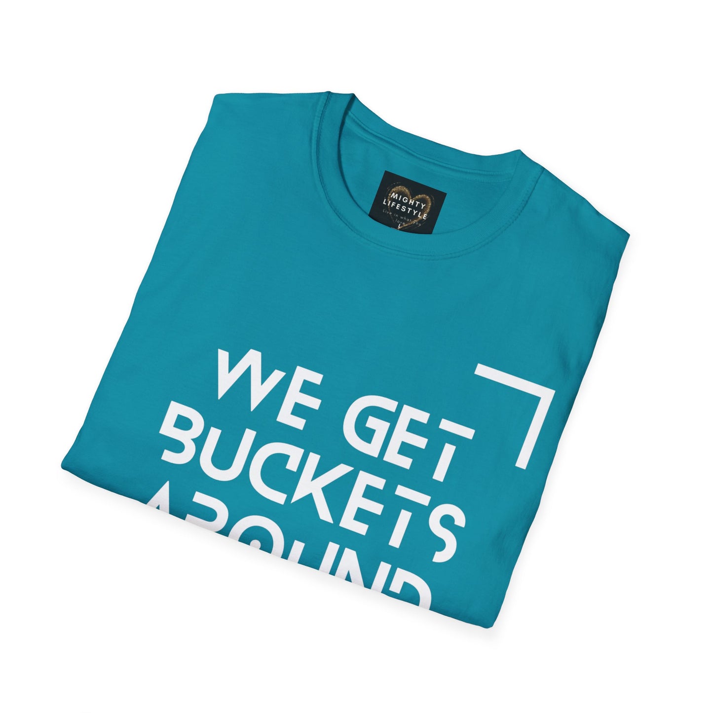 We Get Buckets Around Here | Get Buckets | Basketball Shirt | Unisex Basketball Shirt | Sports Shirt | Baller Shirt | Mighty Lifestyle | Softstyle T-Shirt