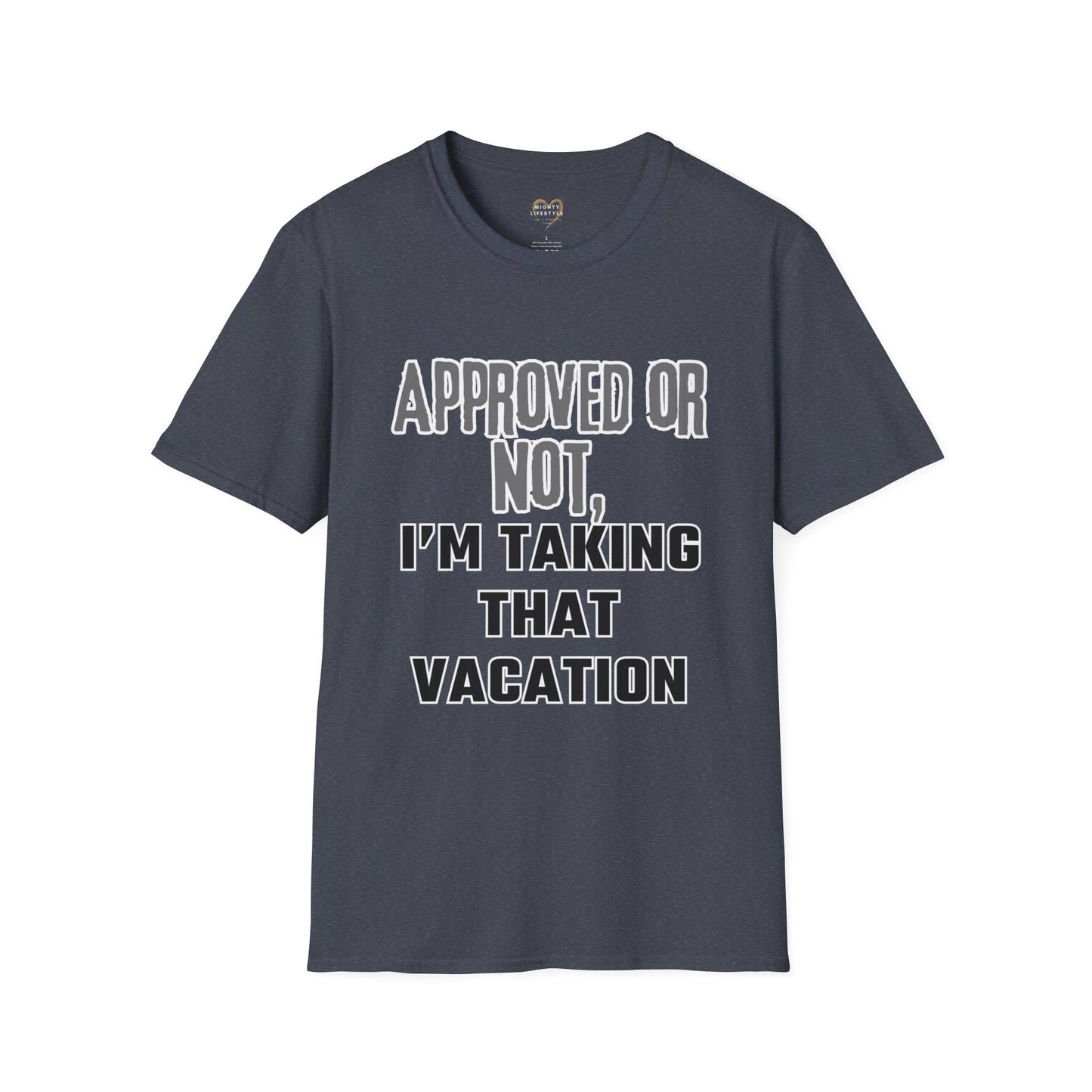 Vacation Time Off, Approved or Not, Taking Vacation Shirt, Self Care Shirt, Work Life Balance Tee, Unisex Softstyle T-Shirt