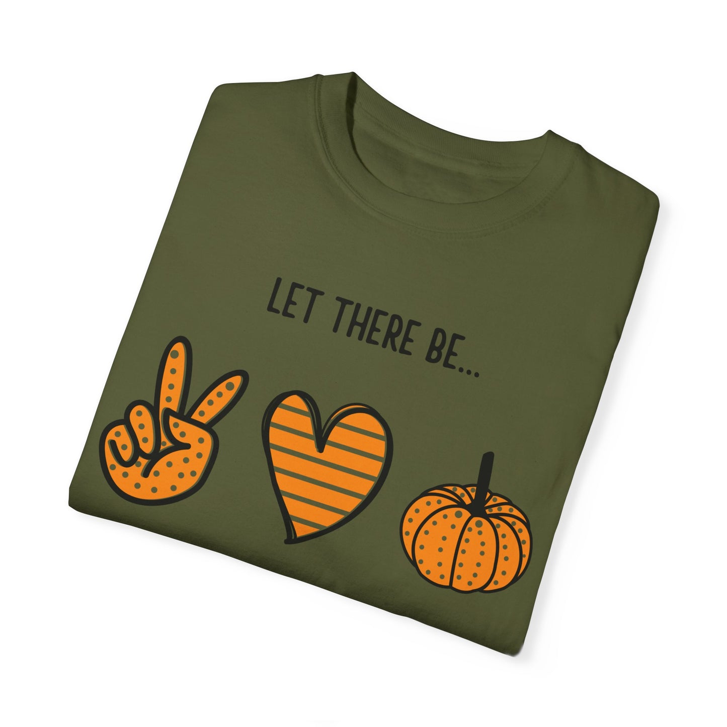 Let there be Peace Love Fall Shirt, Fall Shirt, Pumpkin, Halloween Shirt, Unisex Garment - Dyed T-shirt - Mighty Lifestyle