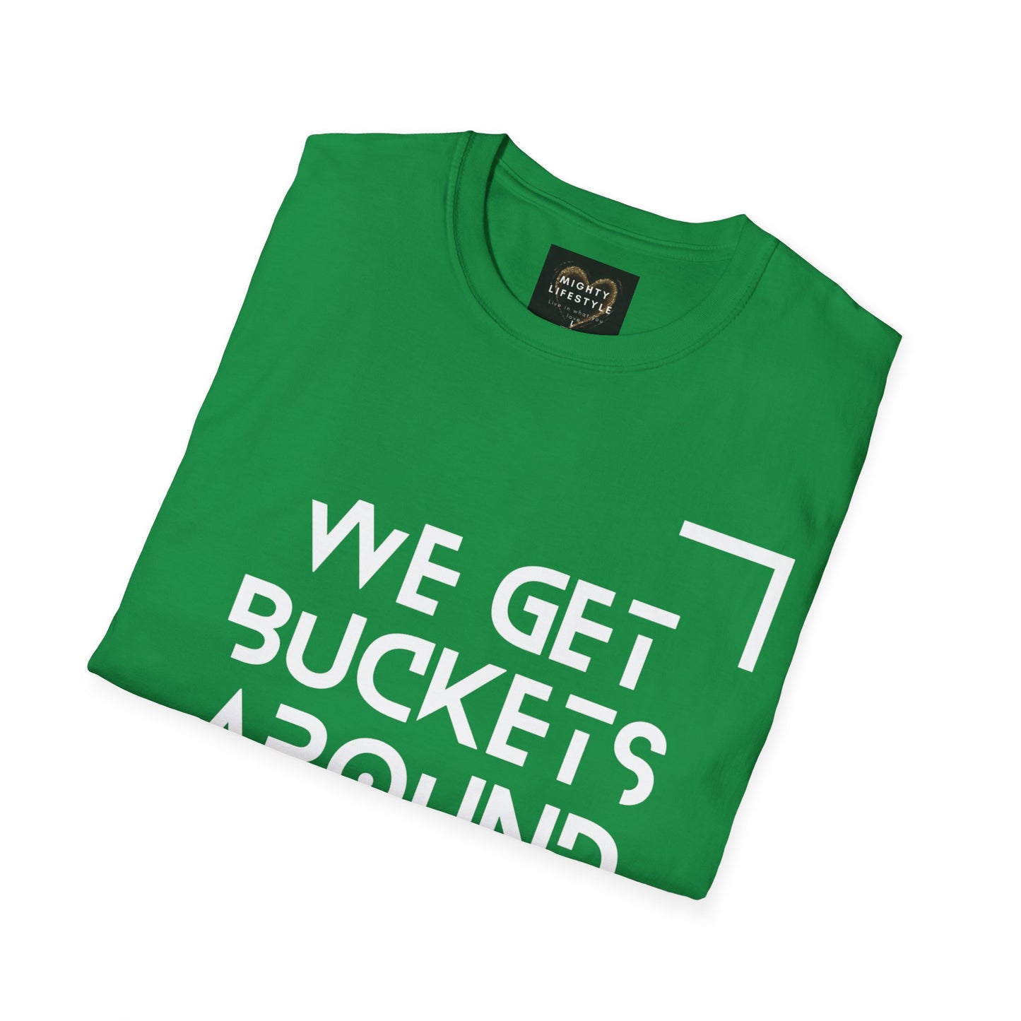 We Get Buckets Around Here | Get Buckets | Basketball Shirt | Unisex Basketball Shirt | Sports Shirt | Baller Shirt | Mighty Lifestyle | Softstyle T-Shirt