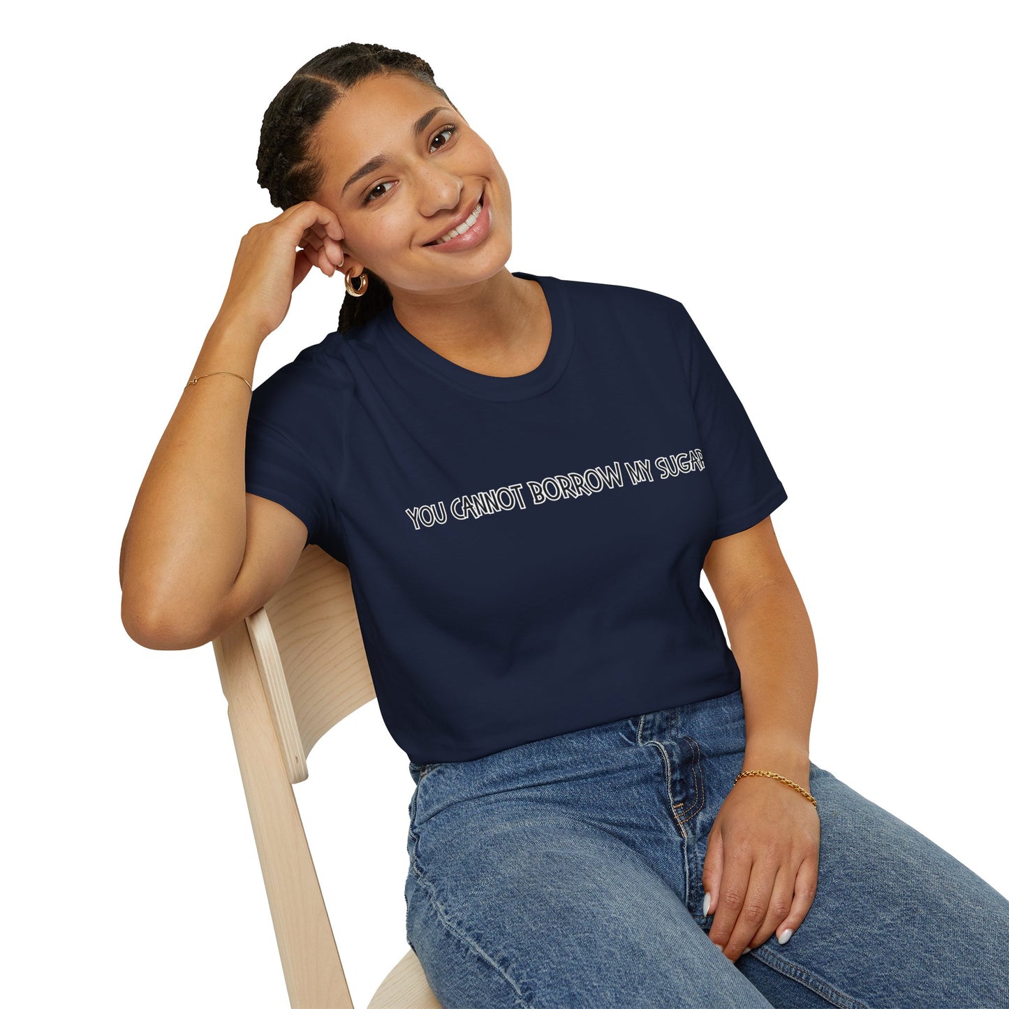 You Cannot Borrow My Sugar | Statement Shirt | Funny Shirt | Gag Gift | Sports Shirt | Neighborly Shirt | Mighty Lifestyle | Softstyle T-Shirt