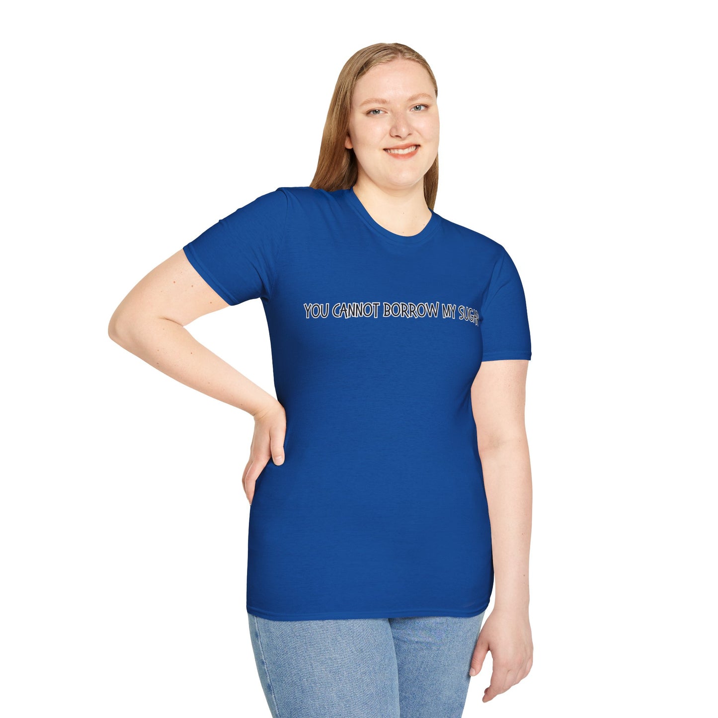 You Cannot Borrow My Sugar | Statement Shirt | Funny Shirt | Gag Gift | Sports Shirt | Neighborly Shirt | Mighty Lifestyle | Softstyle T-Shirt