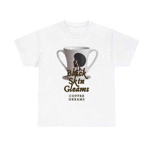 Black Skin Gleams, Coffee Dreams | Coffee Shirt | Coffee Lover Shirt | Melanin Coffee Lover Shirt | Unisex Heavy Cotton Tee - Mighty Lifestyle